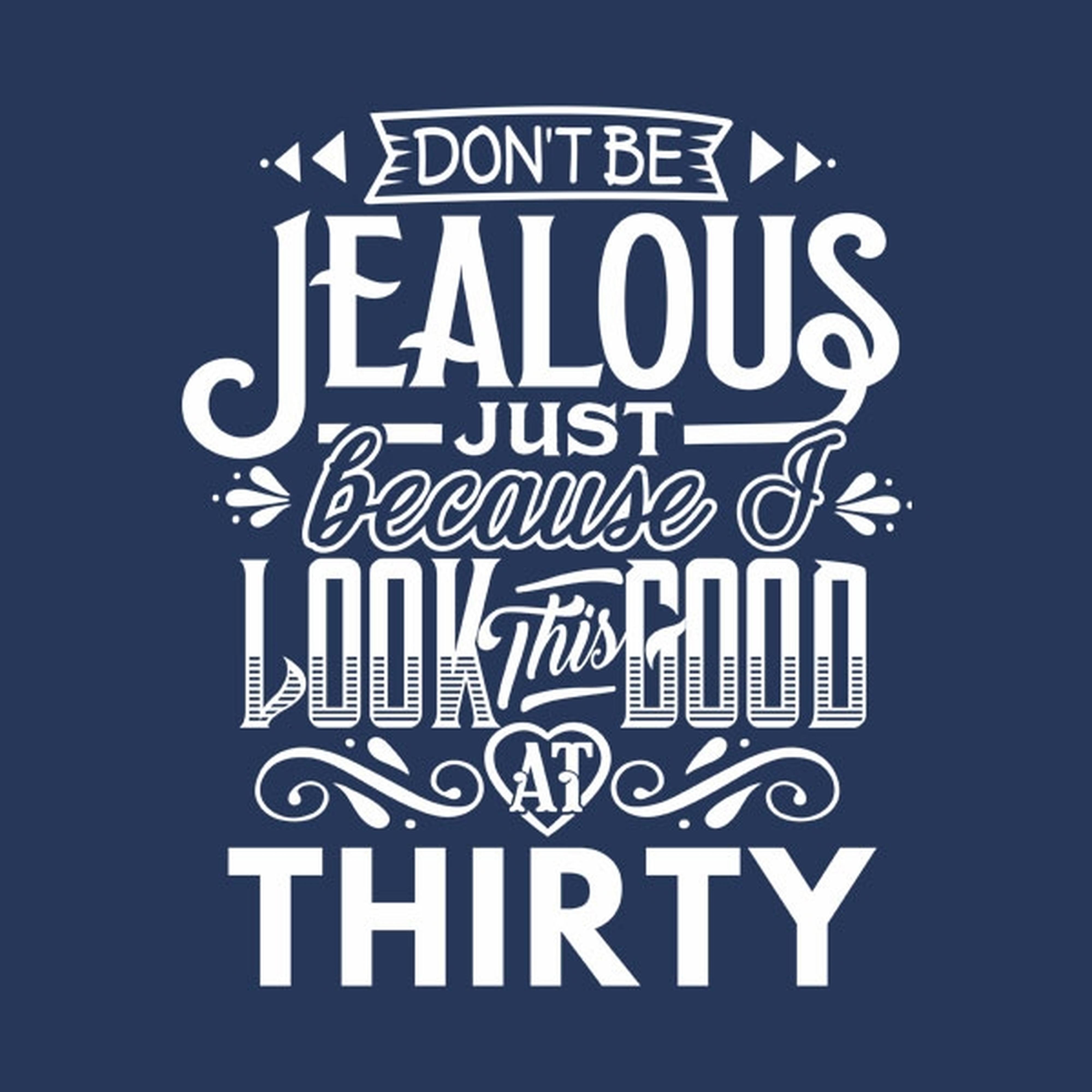 Don't be jealous - 30th birthday - T-shirt