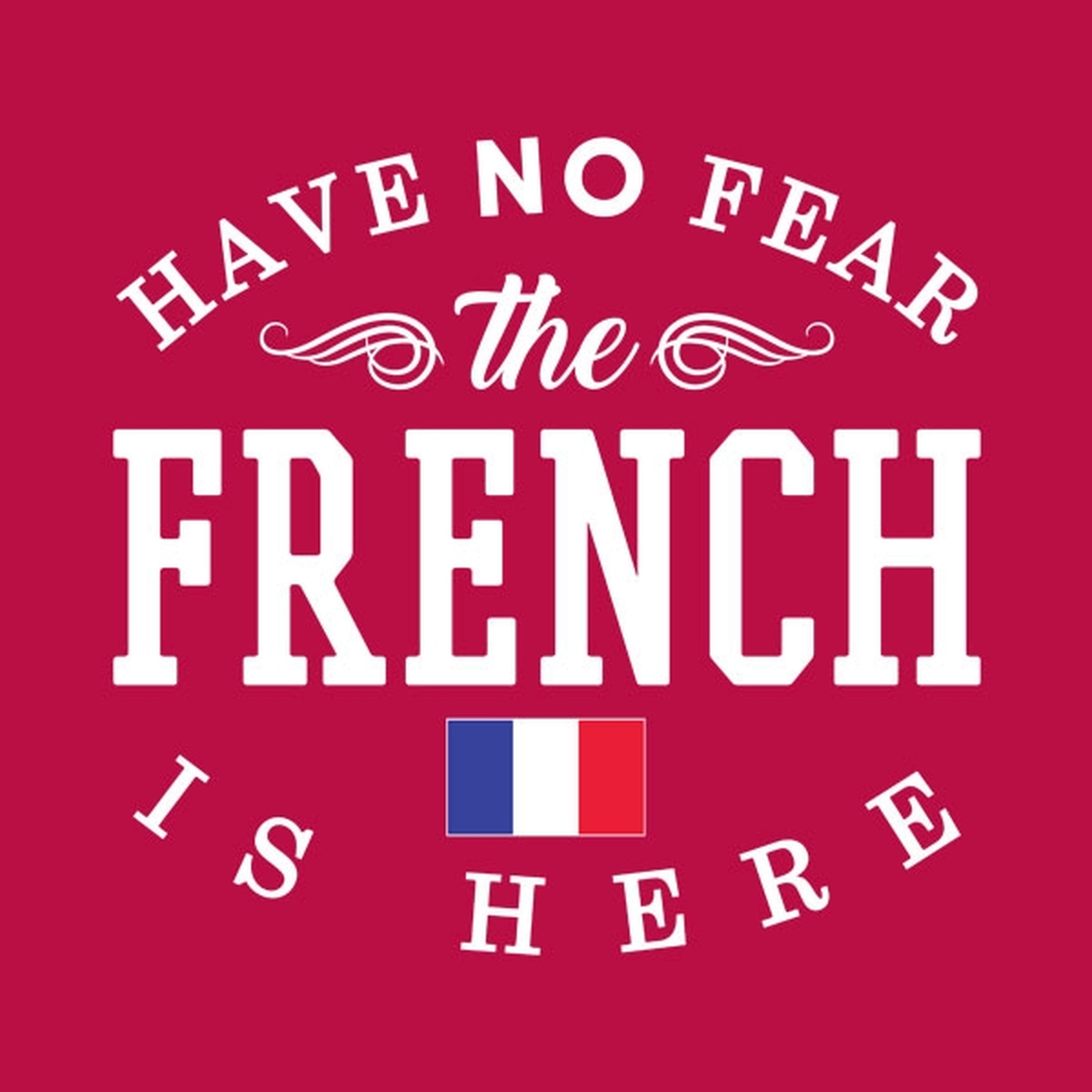 Have no fear, The French is here - T-shirt