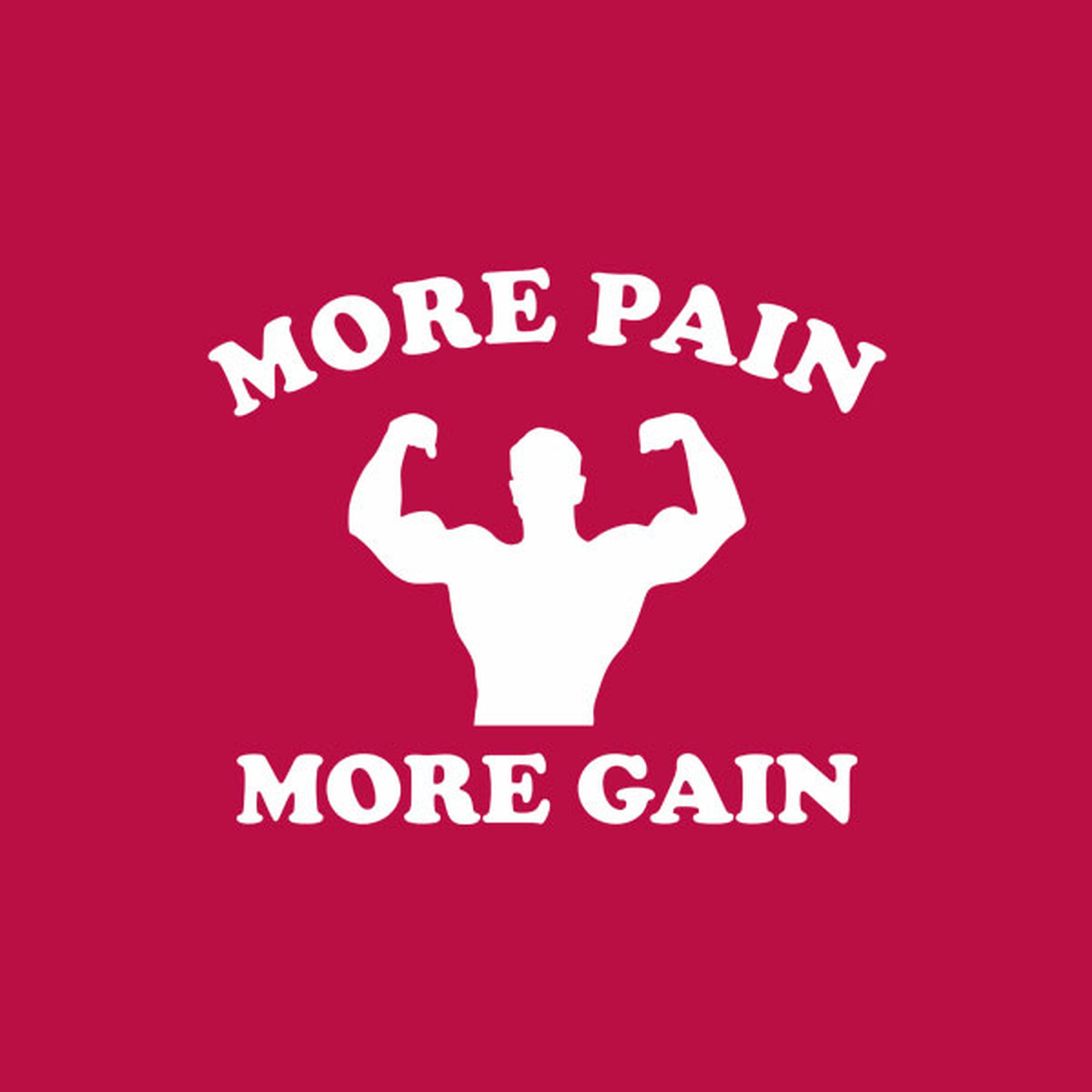 More pain -more gain - T-shirt