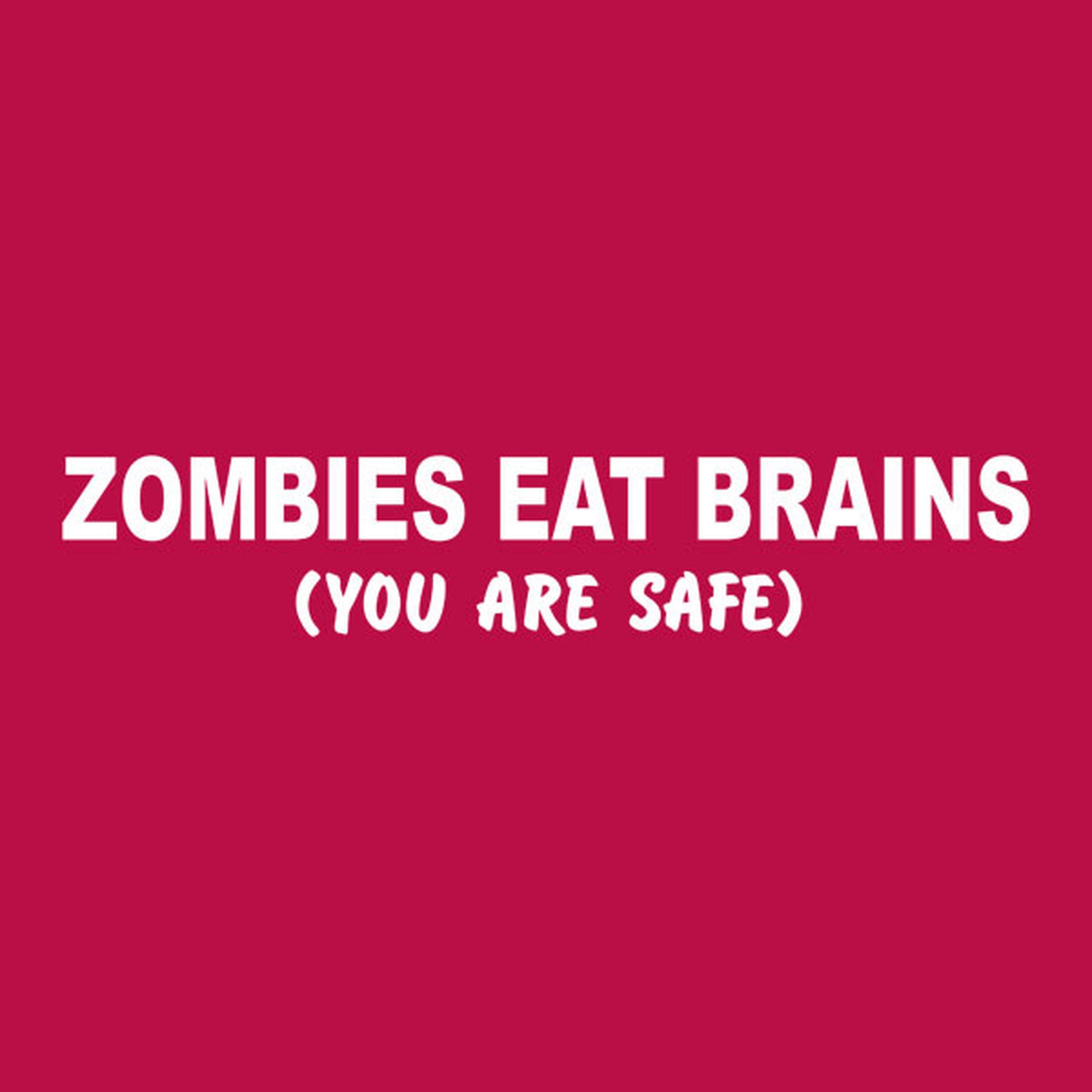 Zombies eat brains. You are safe - T-shirt