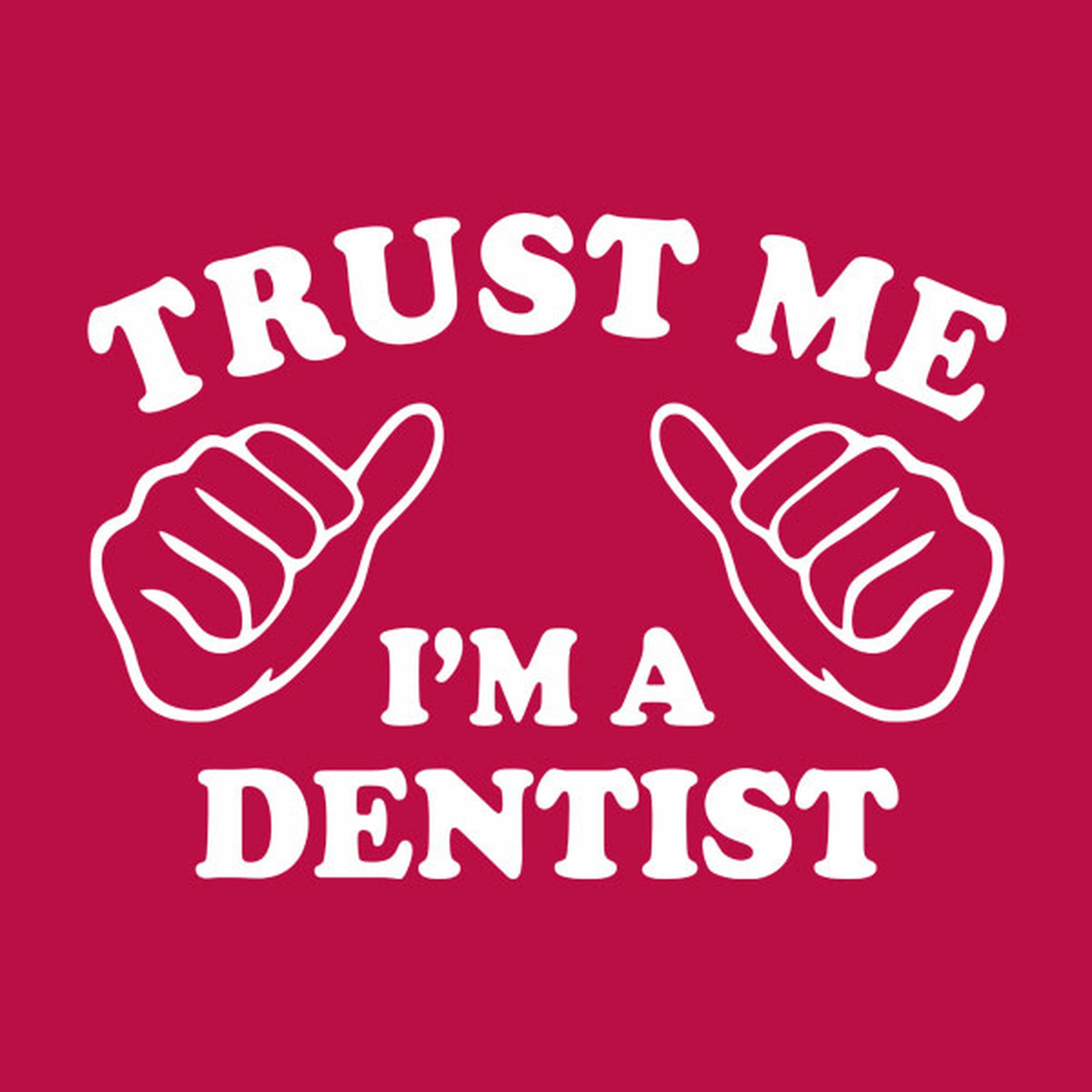 Trust me - I am a dentist - T-shirt