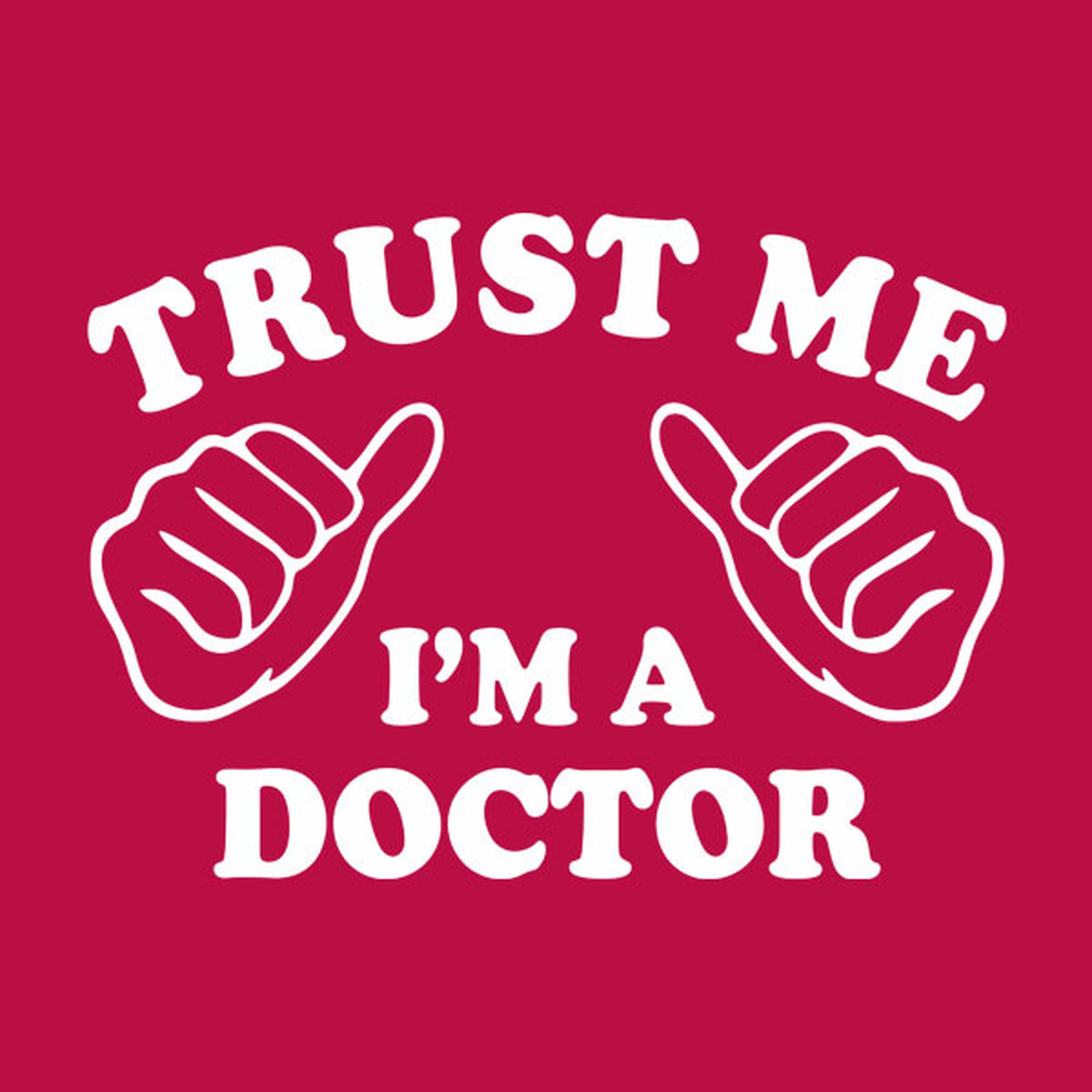 Trust me - I am a doctor - T-shirt