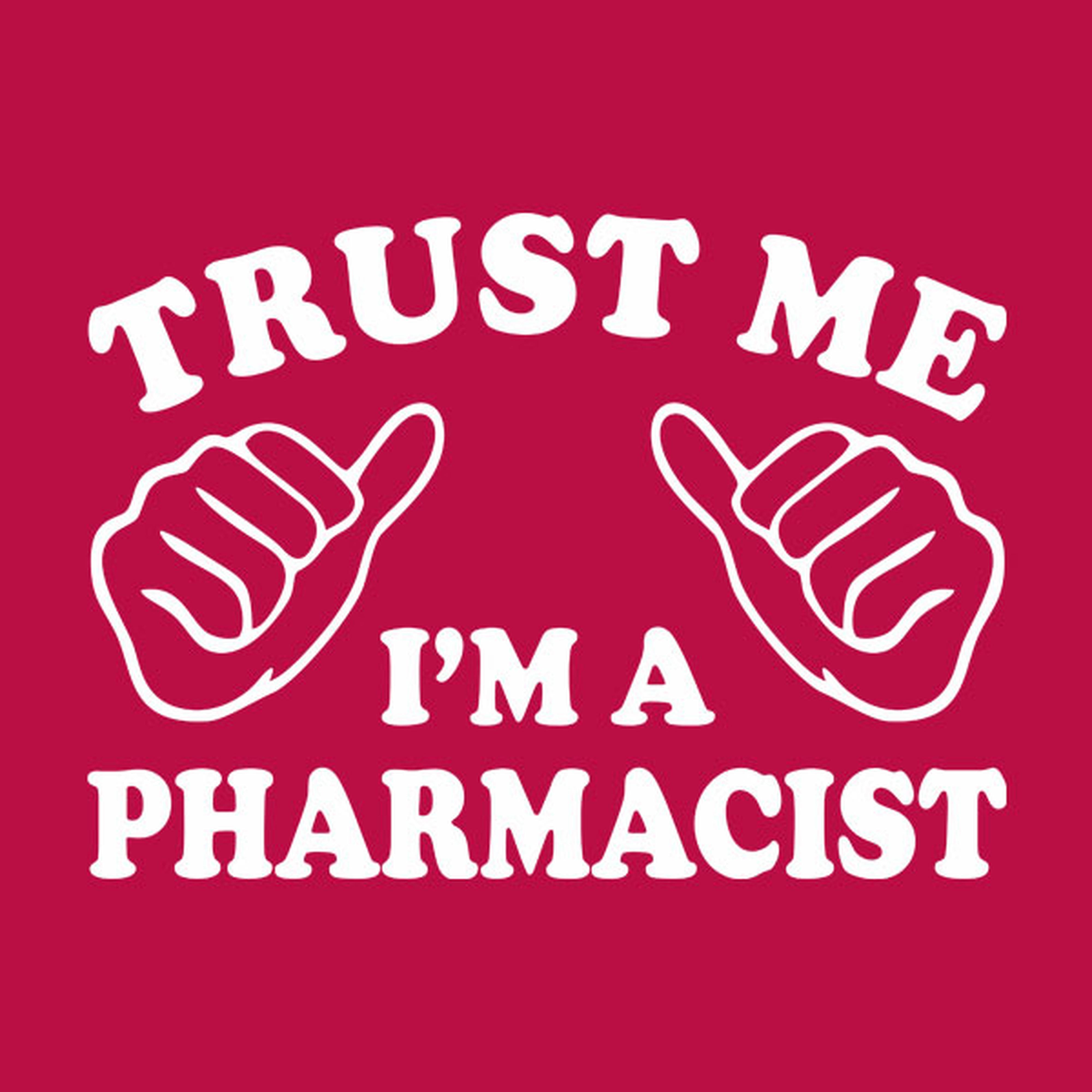 Trust me - I am a pharmacist - T-shirt