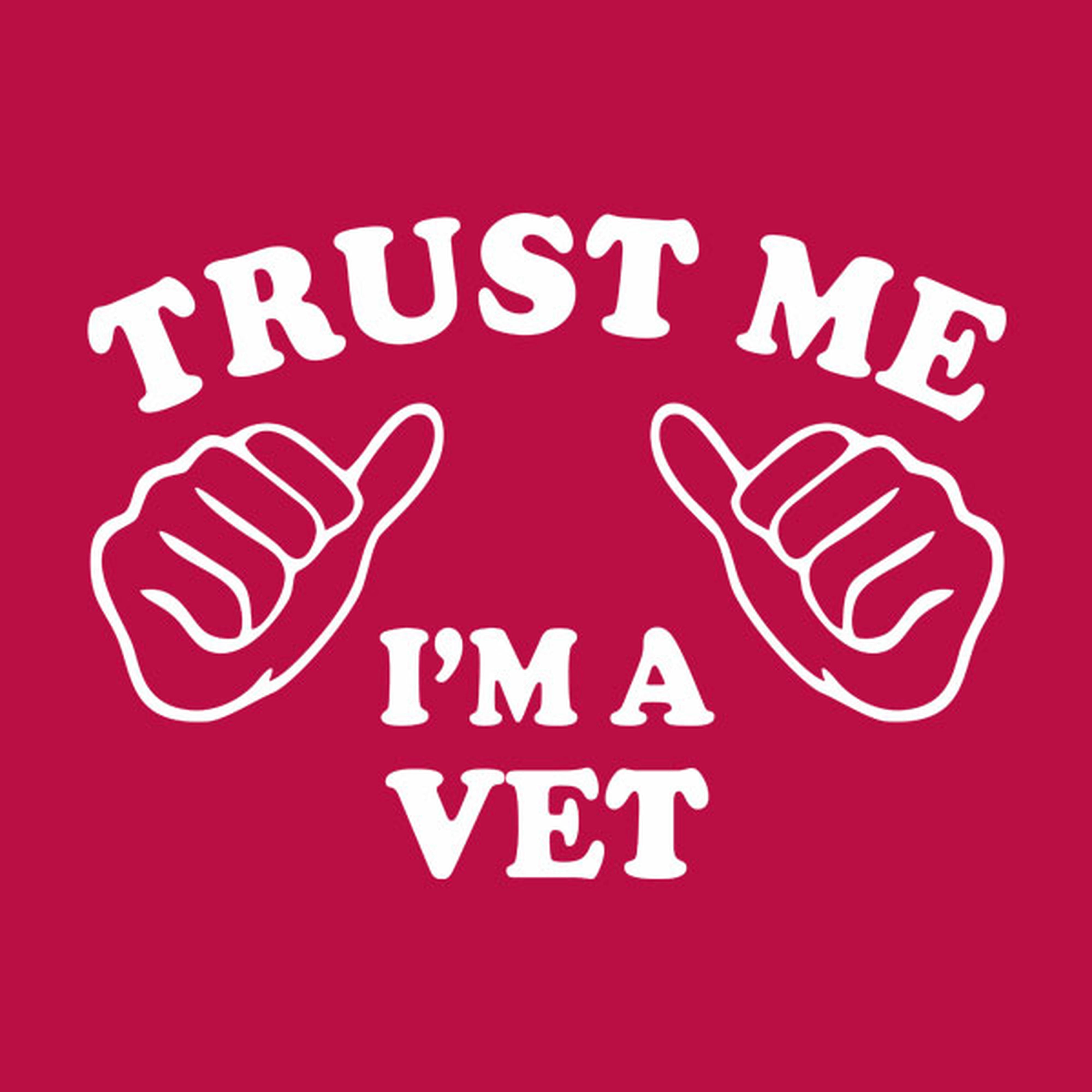 Trust me - I am a vet - T-shirt