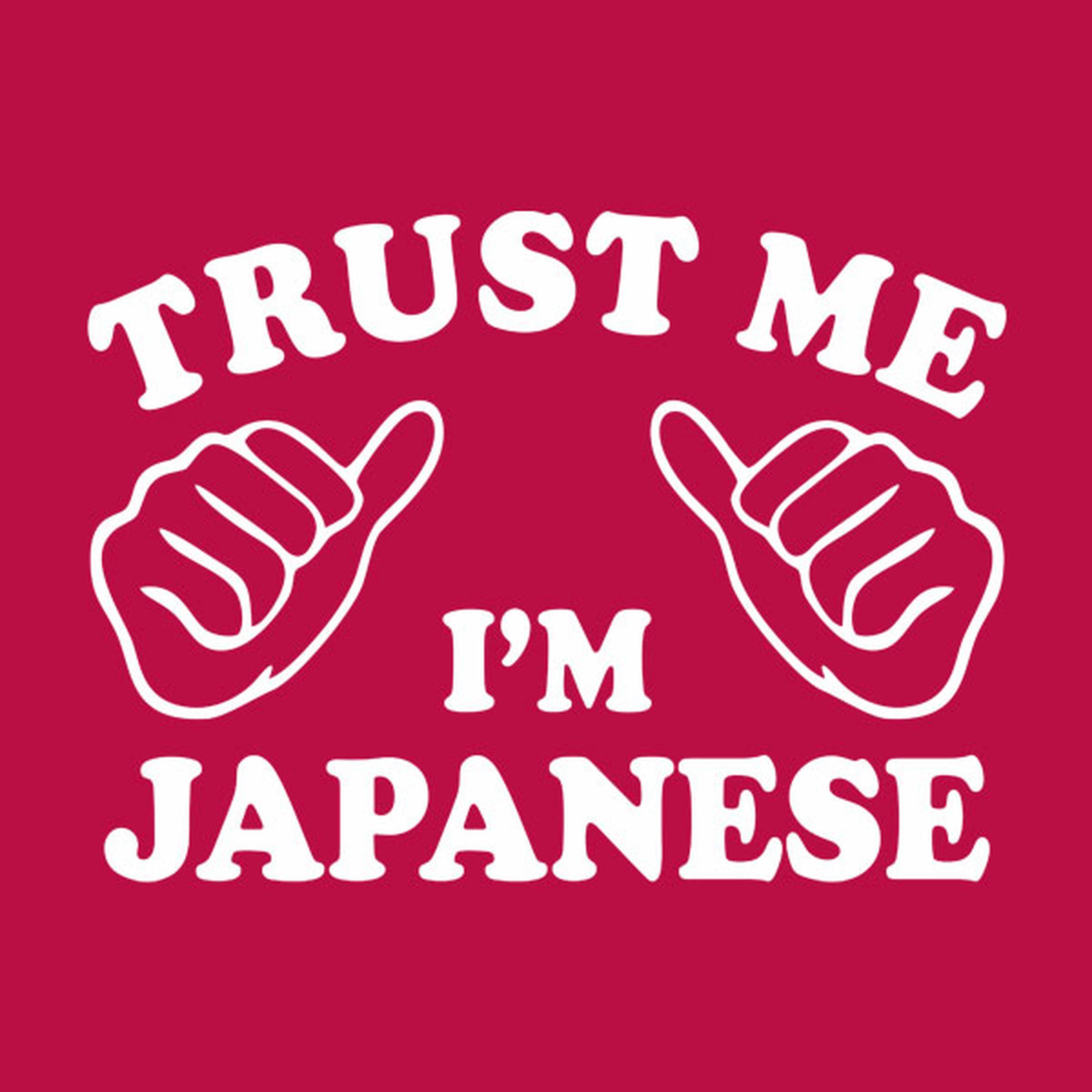 Trust me - I am Japanese - T-shirt