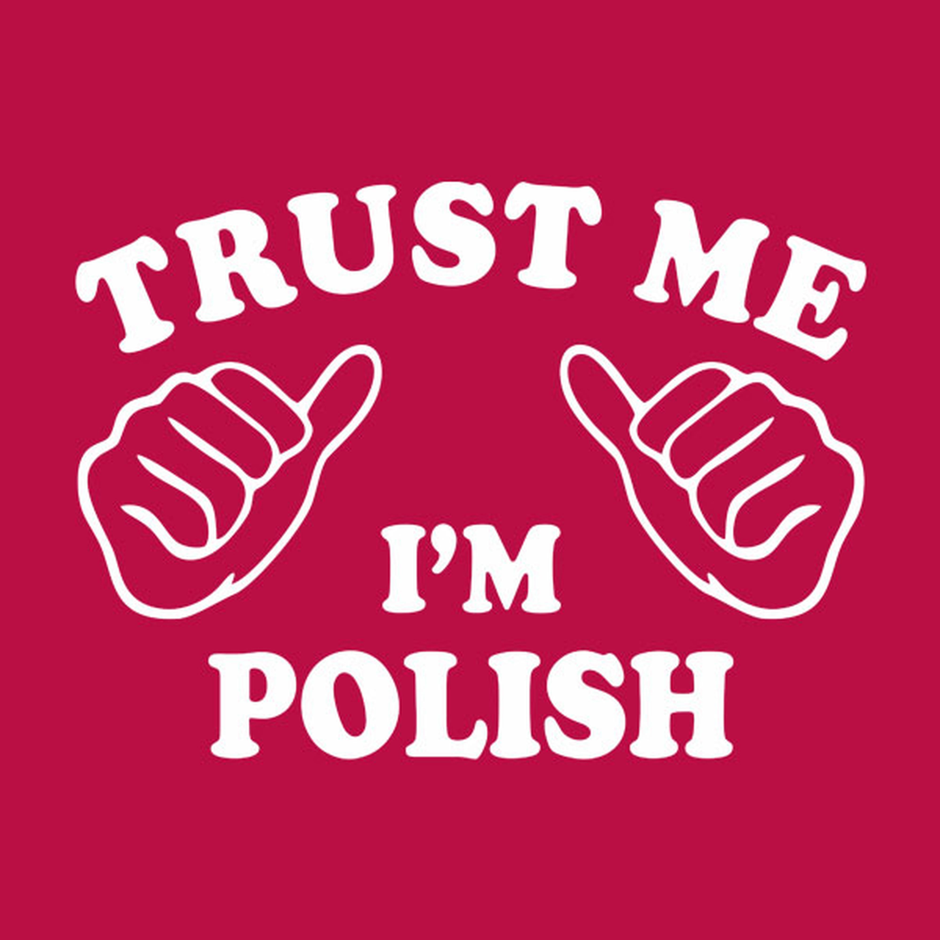 Trust me - I am Polish - T-shirt