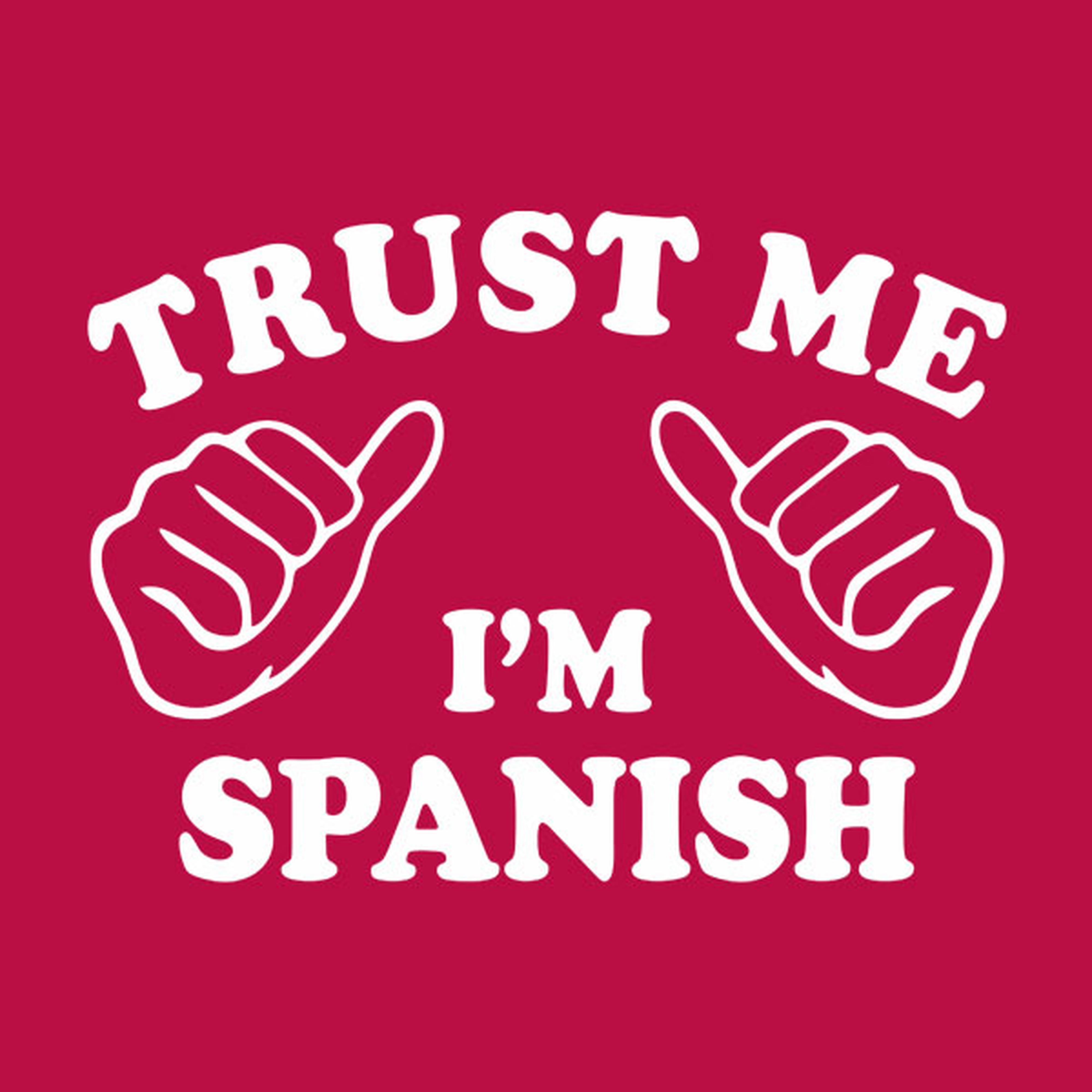 Trust me - I am Spanish - T-shirt
