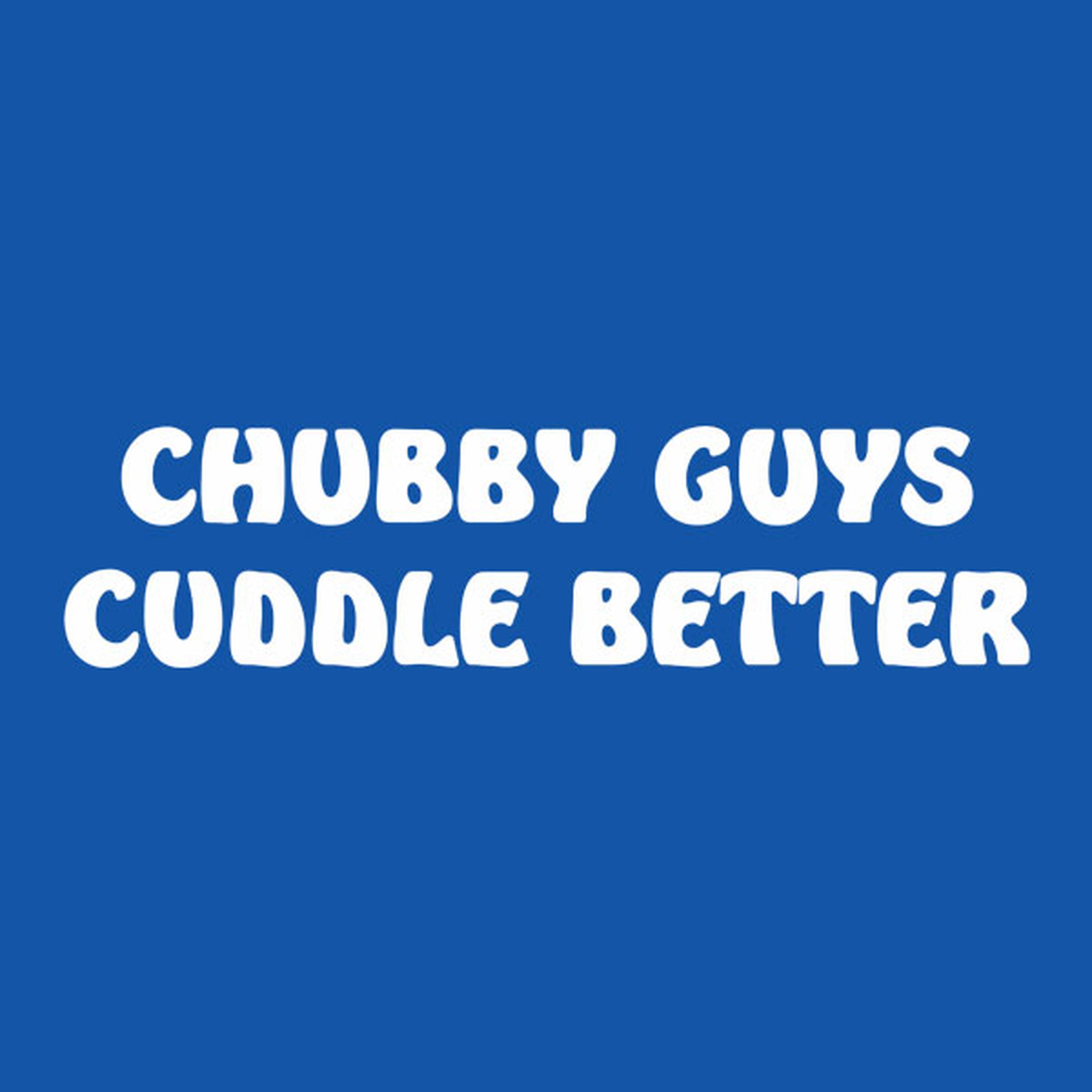 Chubby guys cuddle better