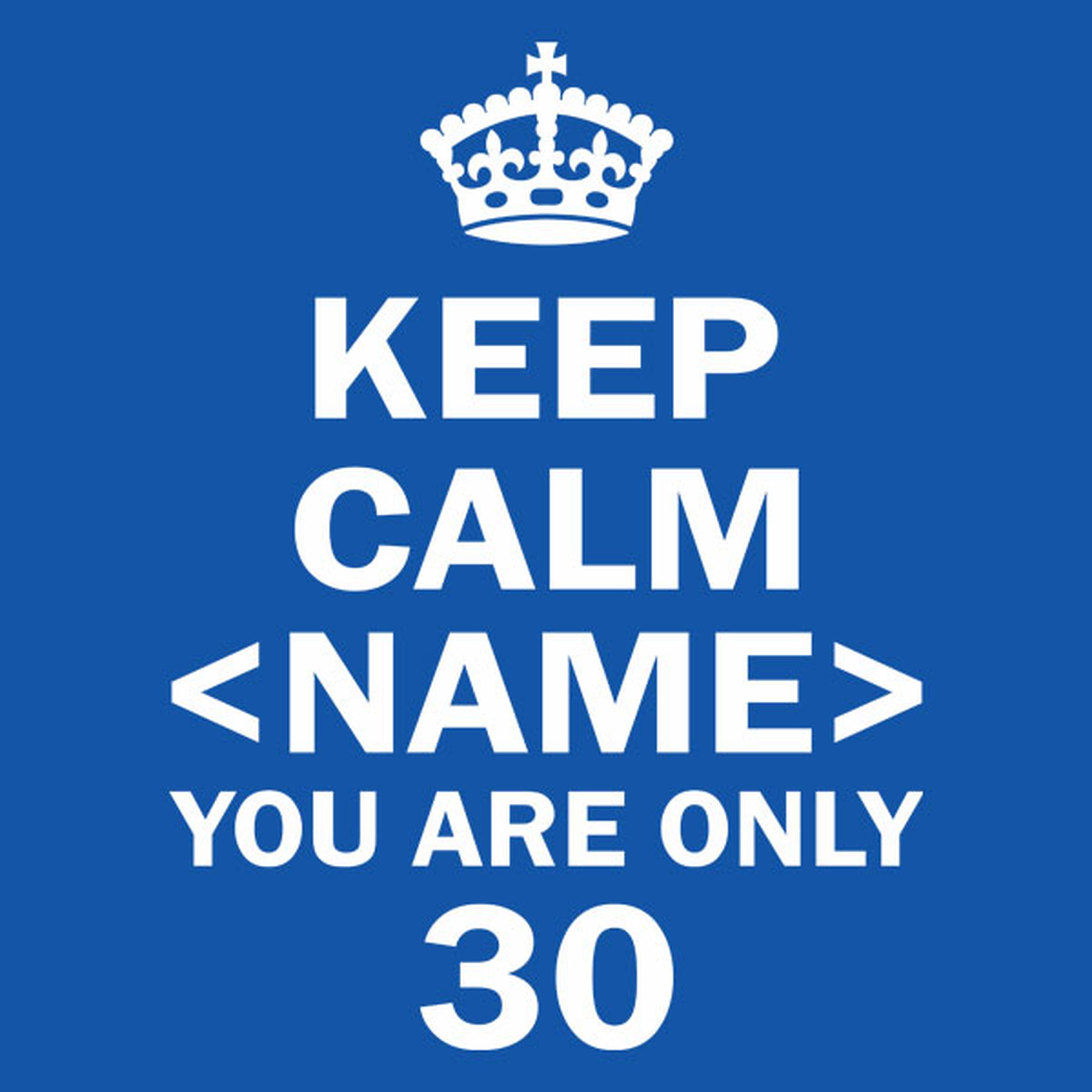 Keep calm  you are only 30 - T-shirt