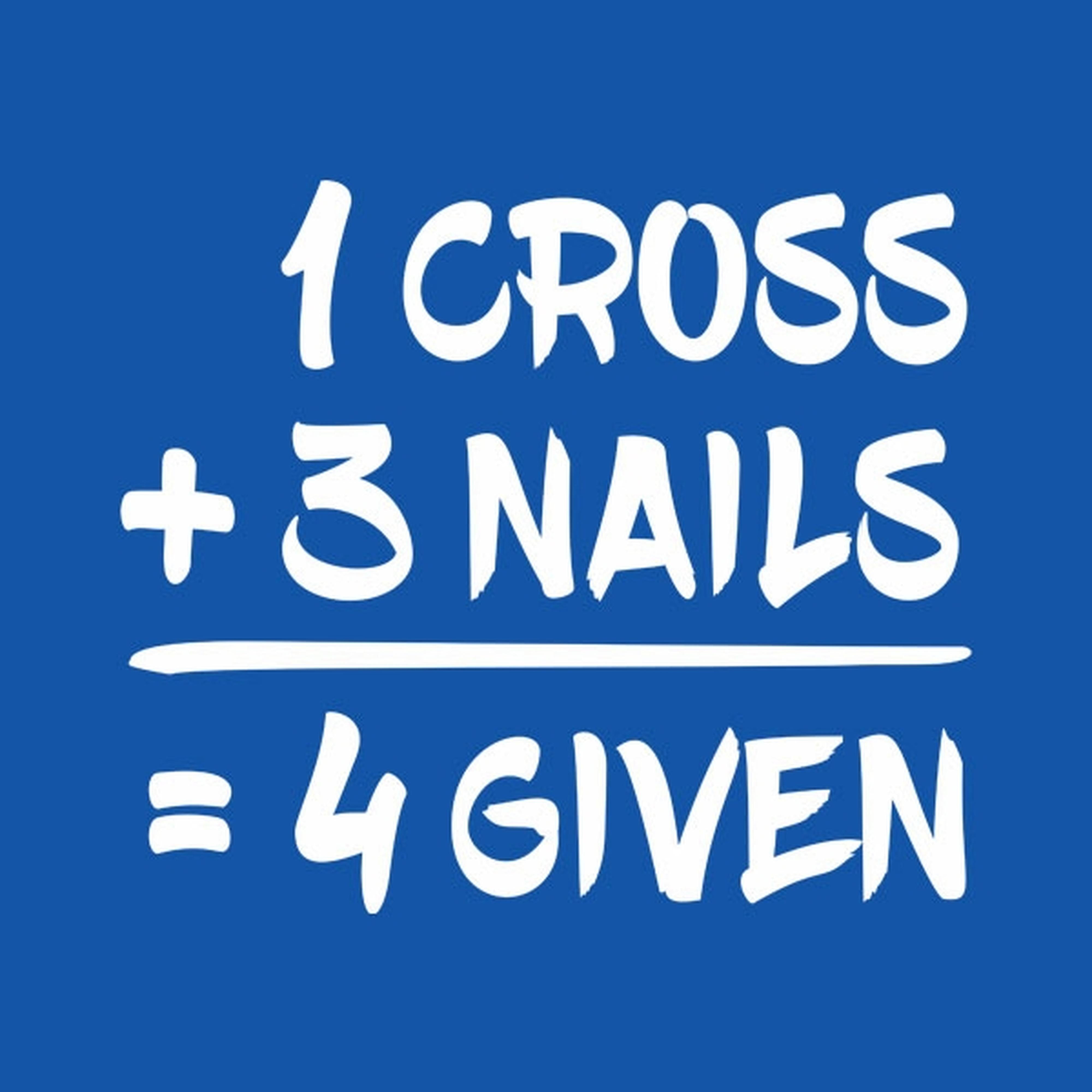 1 Cross + 3 Nails = 4given - T-shirt