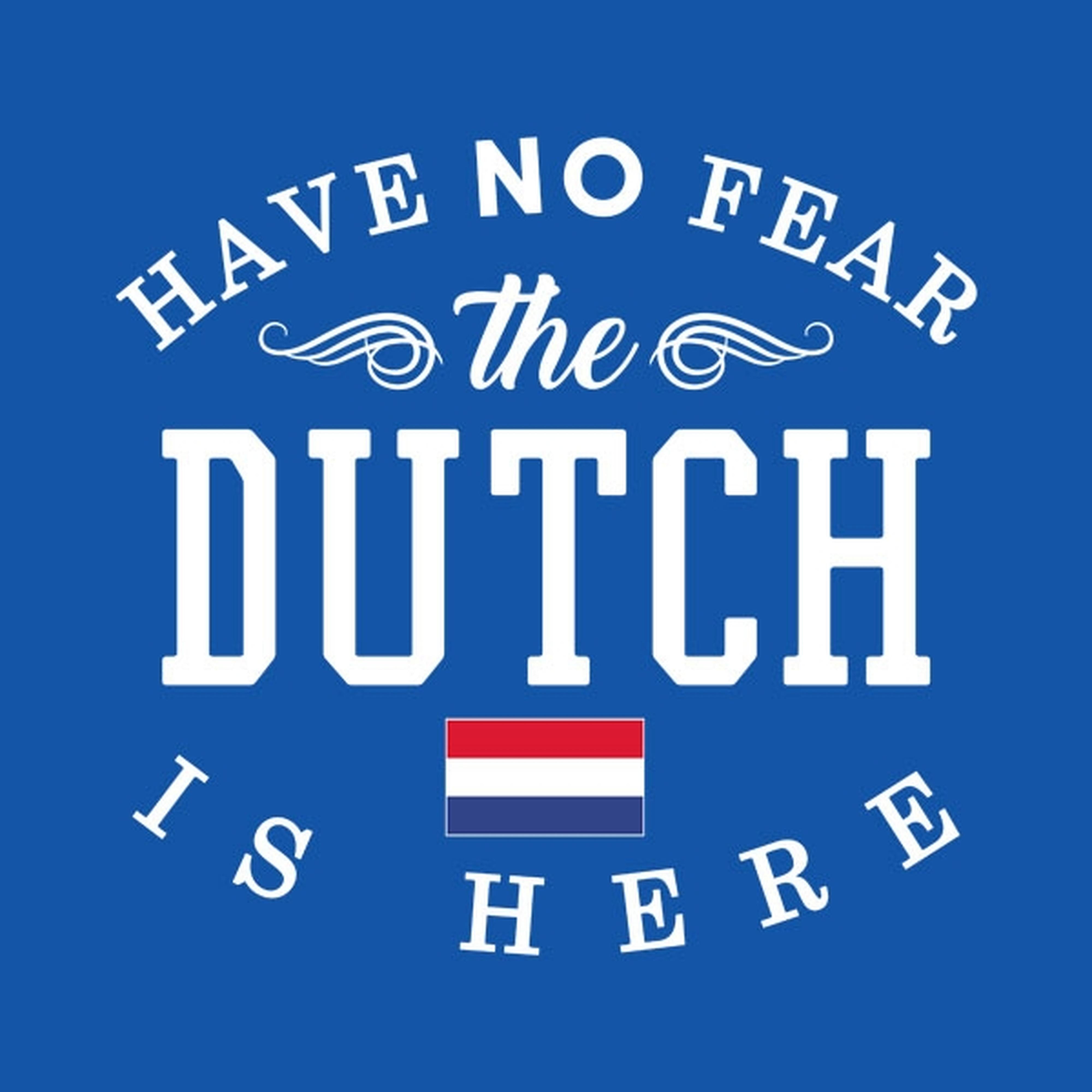 Have no fear, The Dutch is here - T-shirt