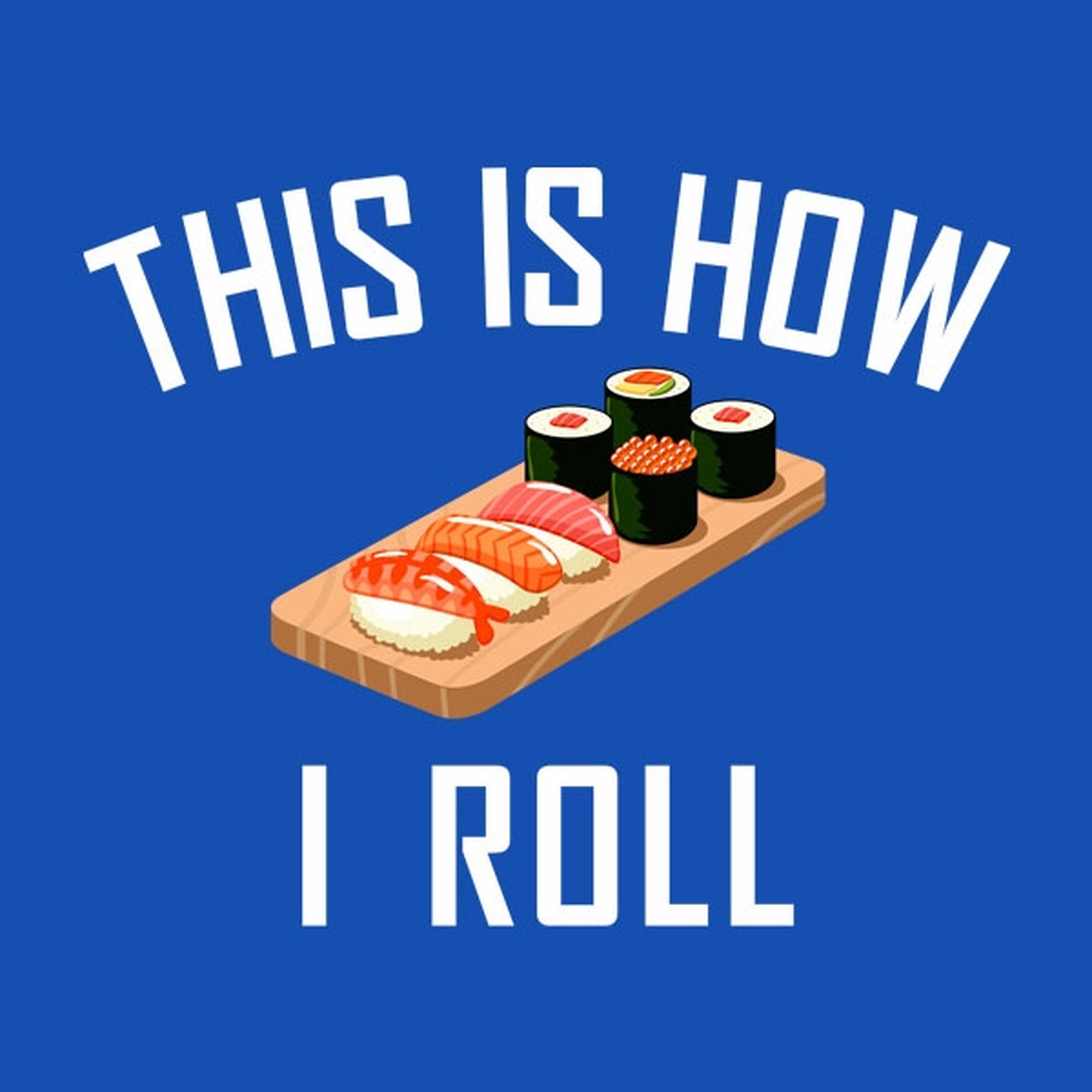 This is how I roll (sushi) - T-shirt