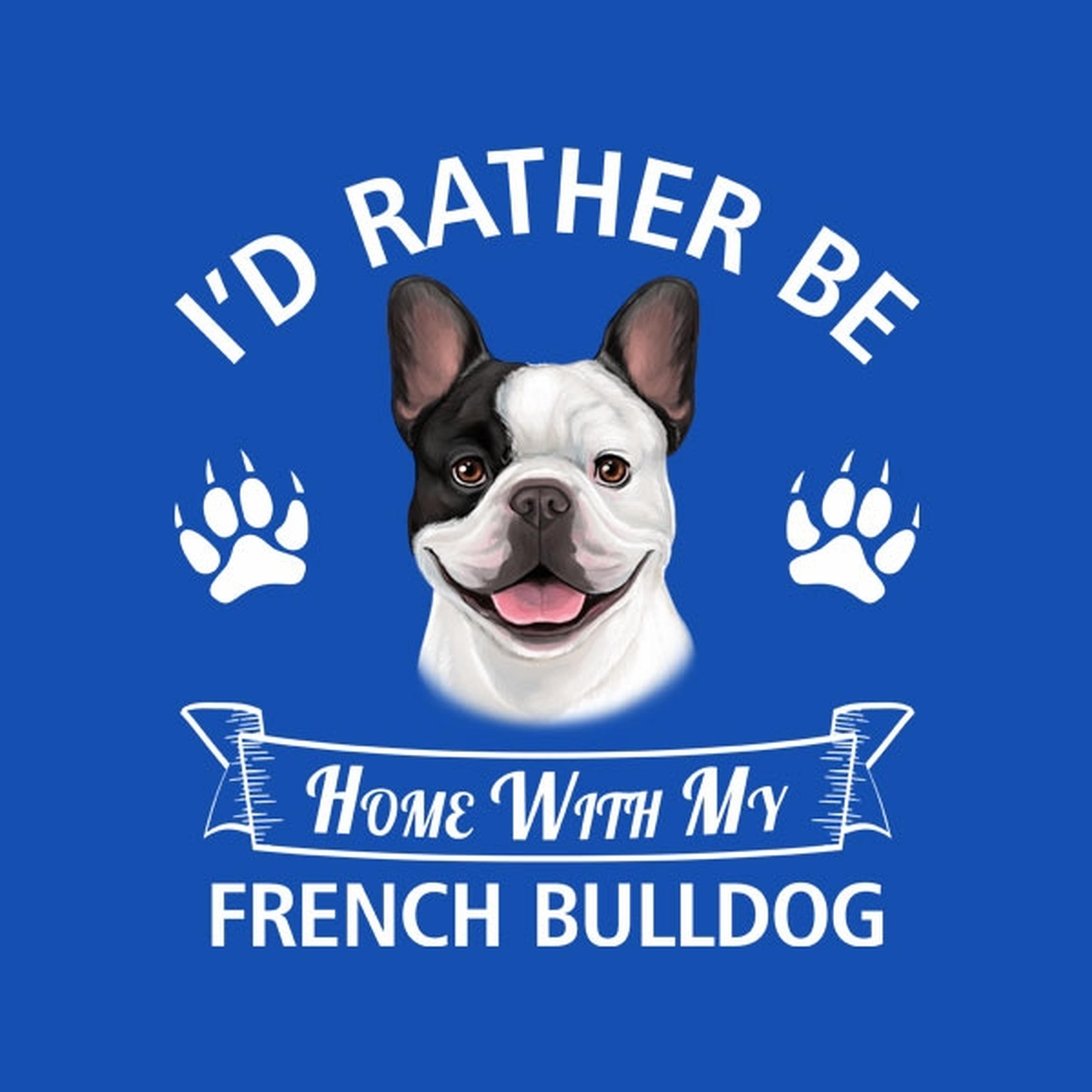I'd rather stay home with my French Bulldog - T-shirt