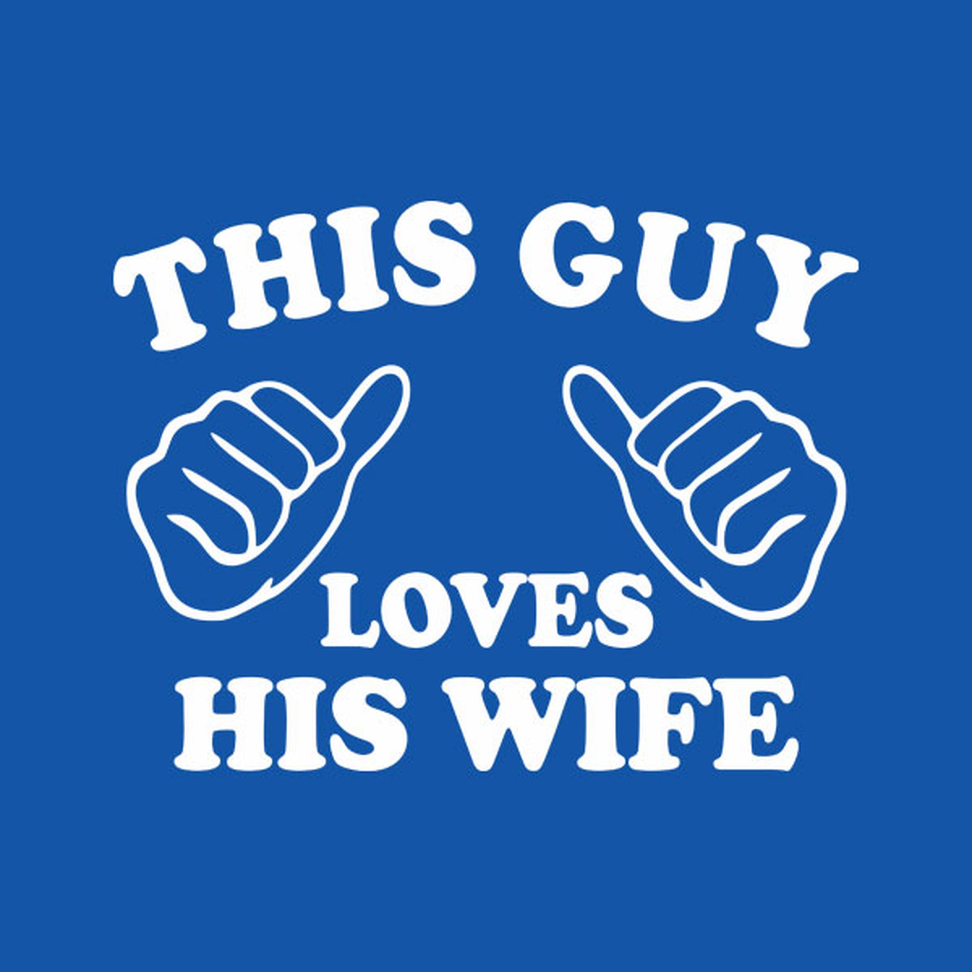 This guy loves his wife - T-shirt