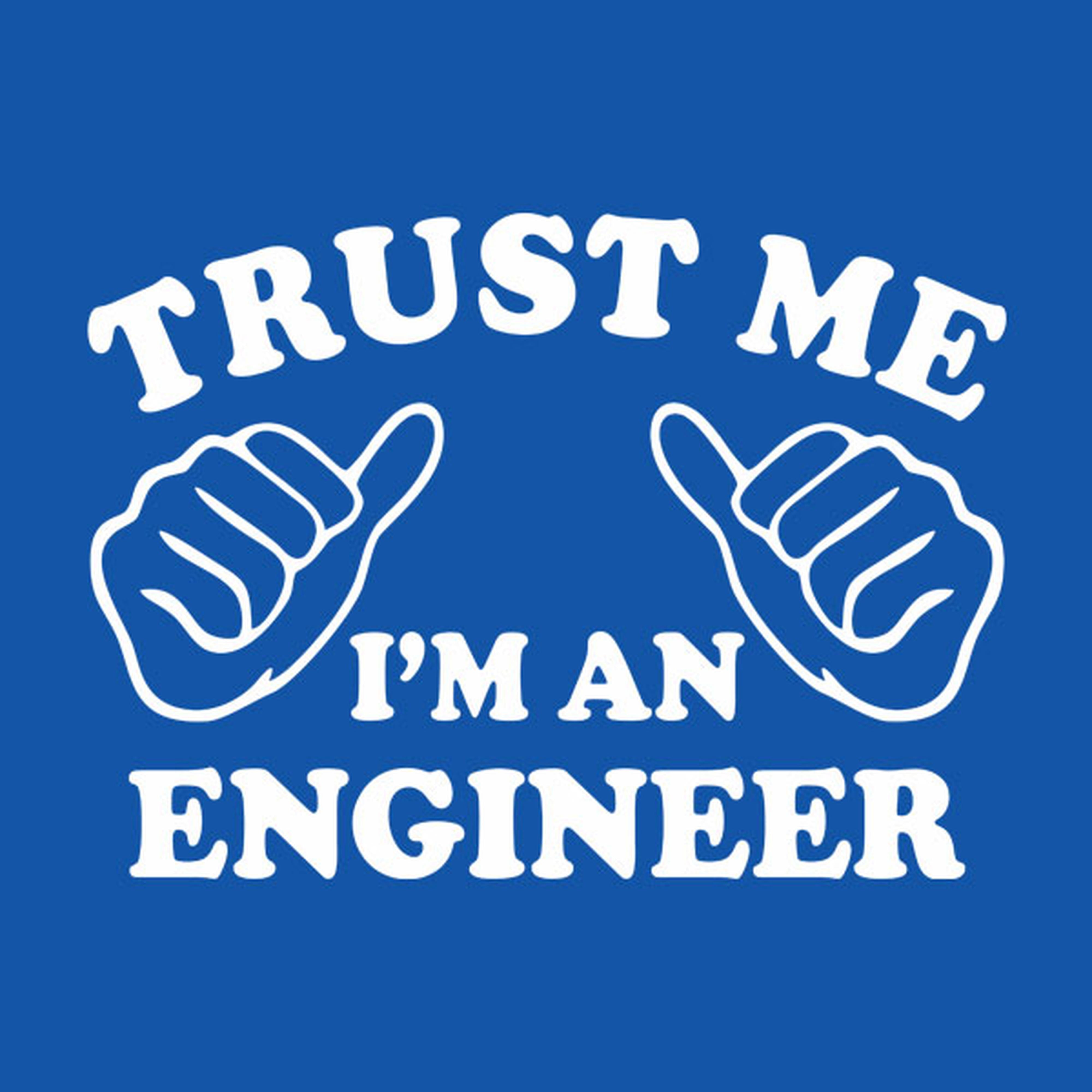 Trust me - I am an engineer - T-shirt