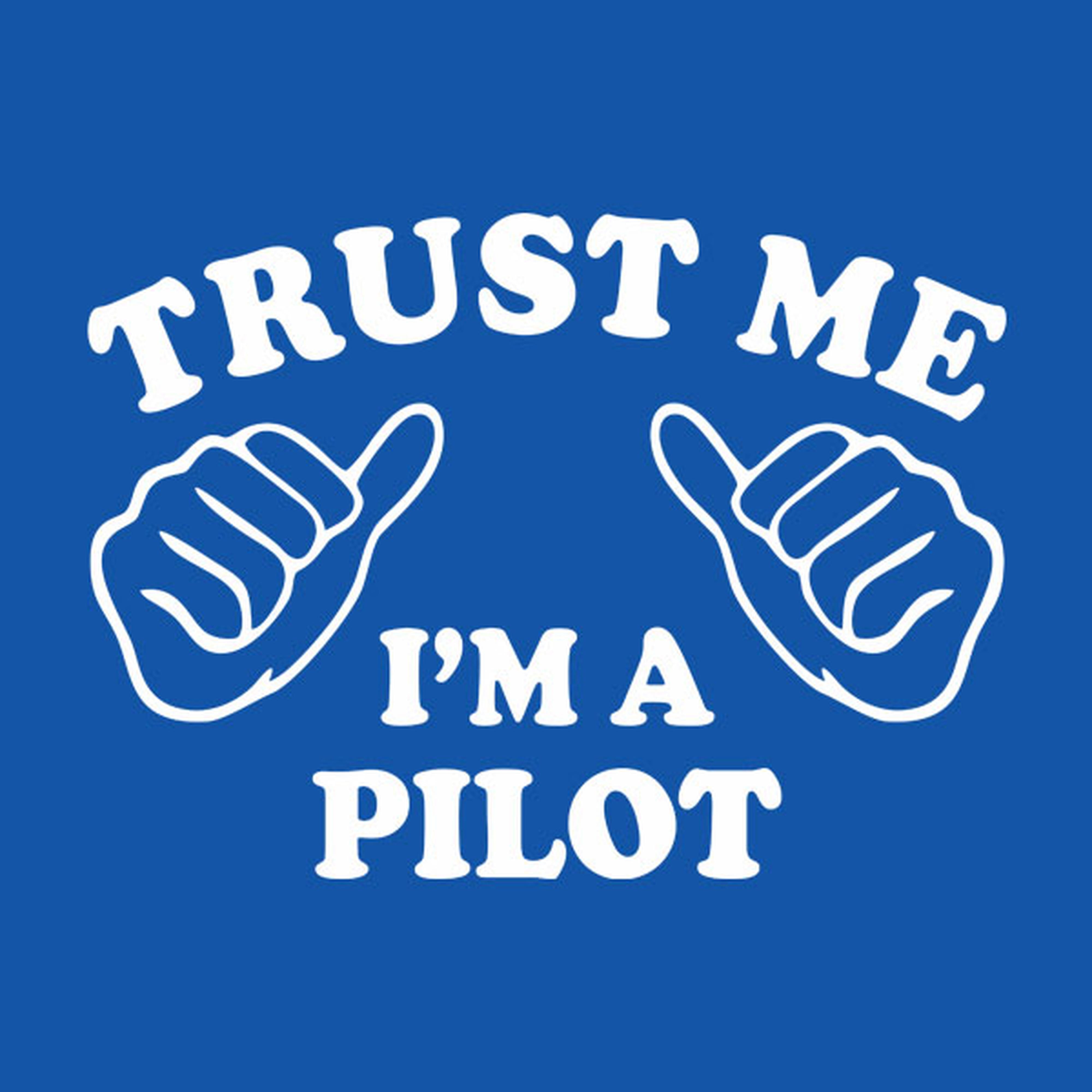 Trust me - I am a pilot - T-shirt