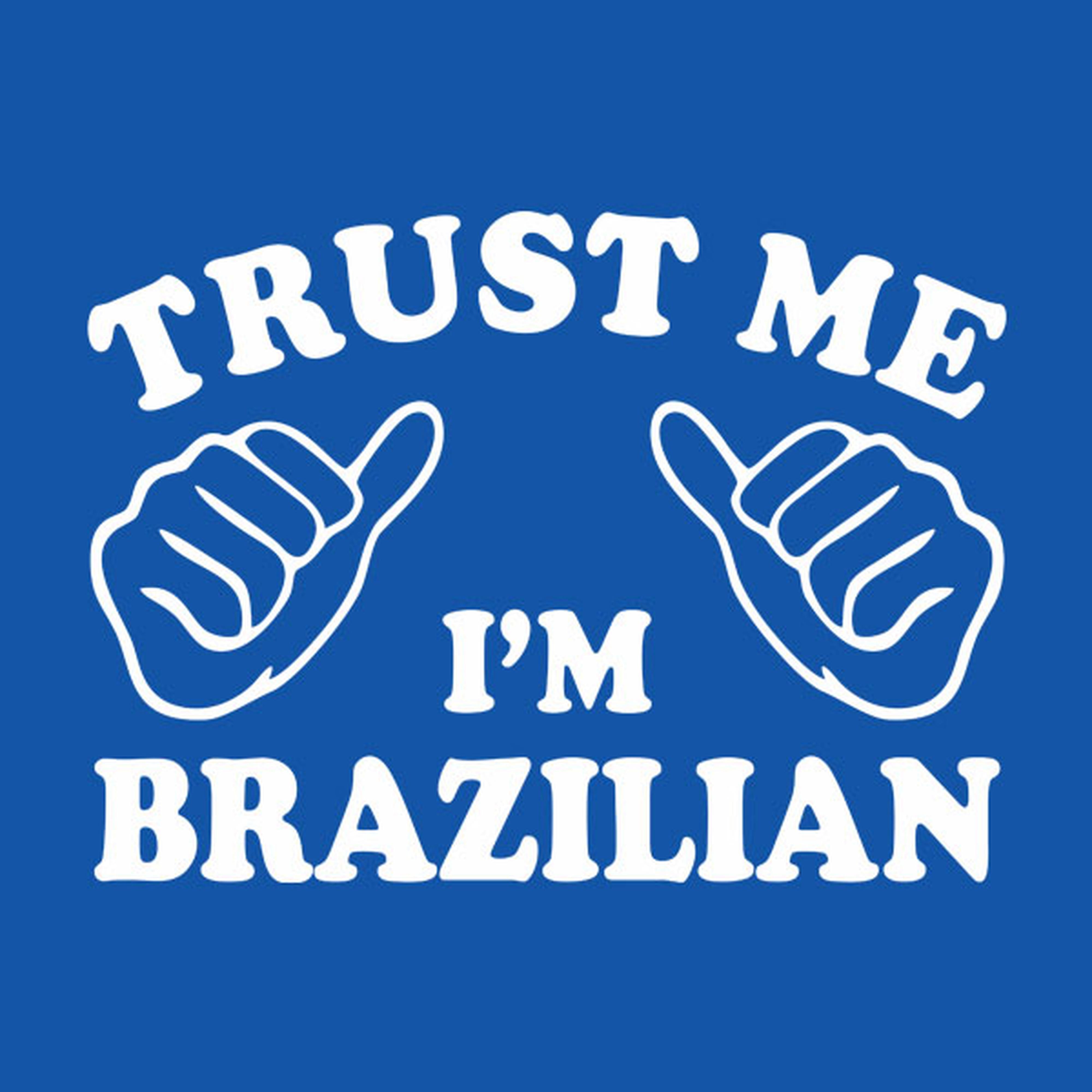 Trust me - I am Brazilian - T-shirt