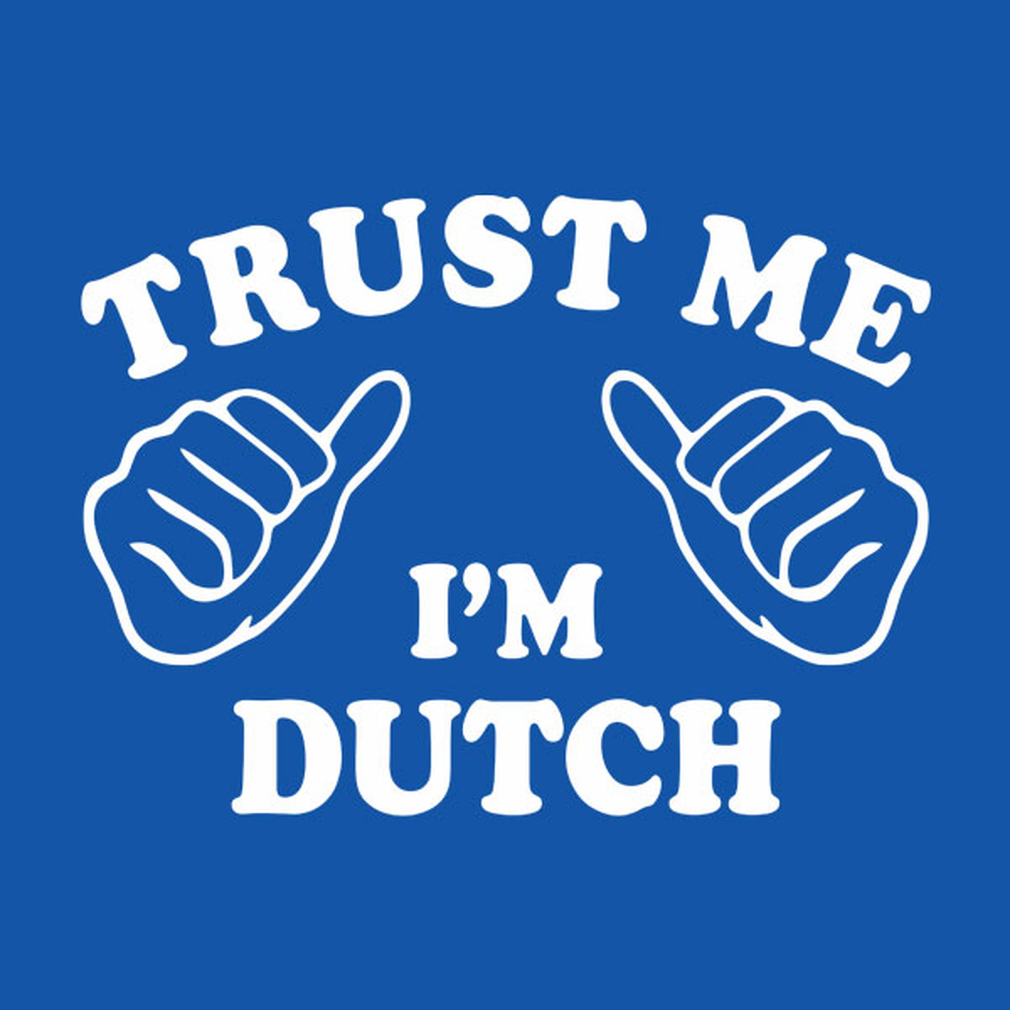 Trust me - I am Dutch - T-shirt