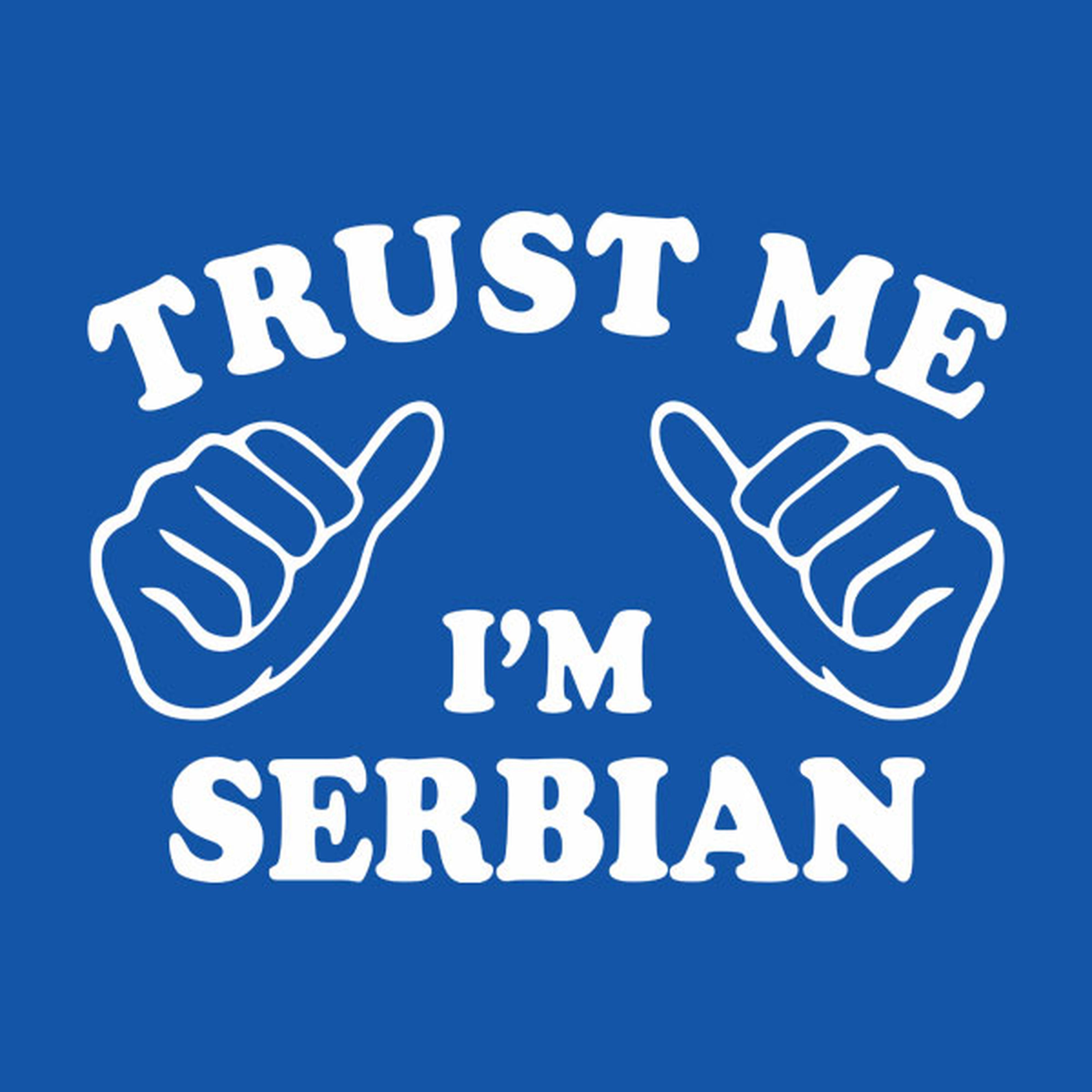 Trust me - I am Serbian - T-shirt