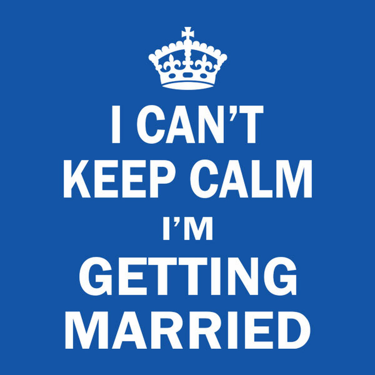 Funny T-shirt - I can't keep calm - I'm getting married – PRINTO