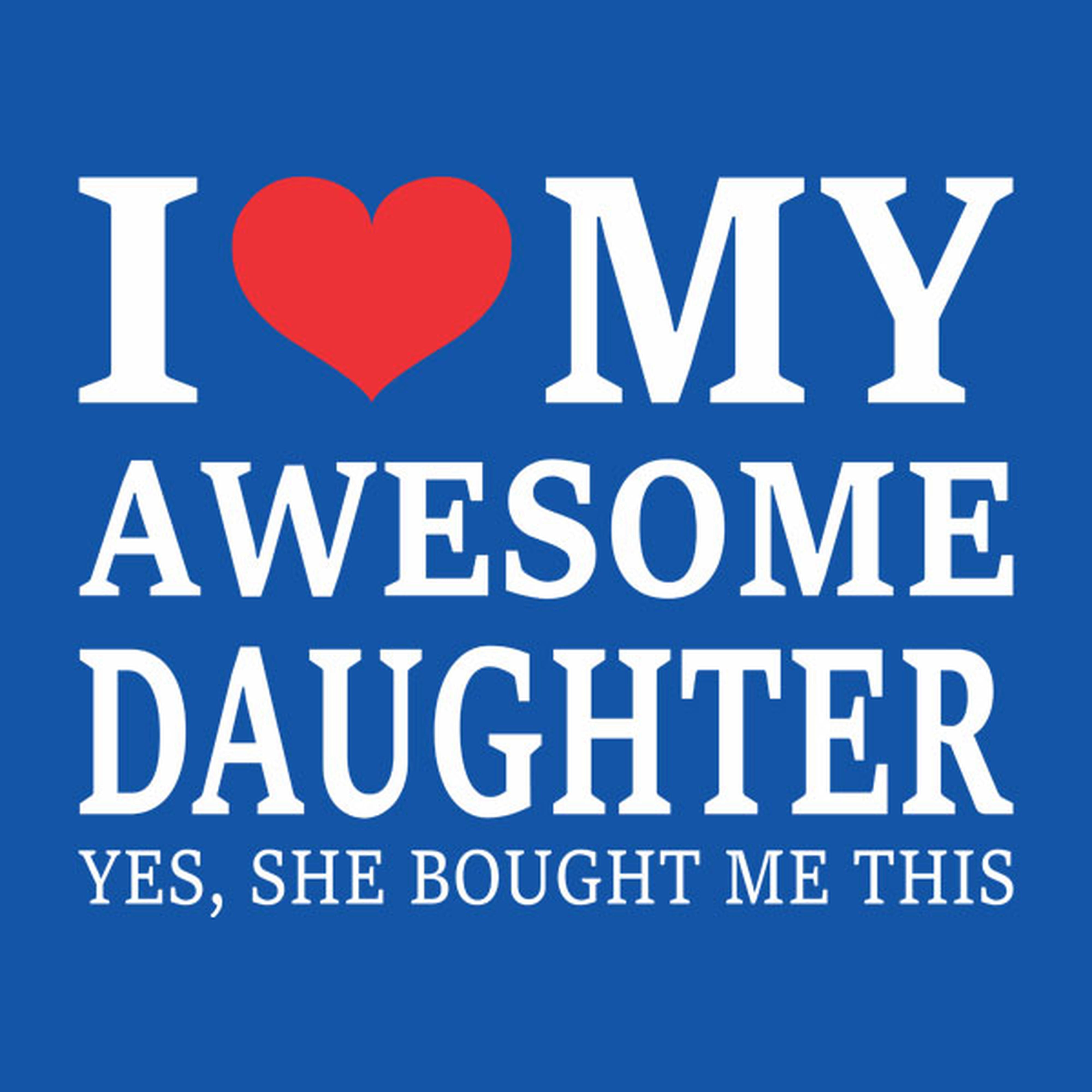 I love my awesome daughter - T-shirt
