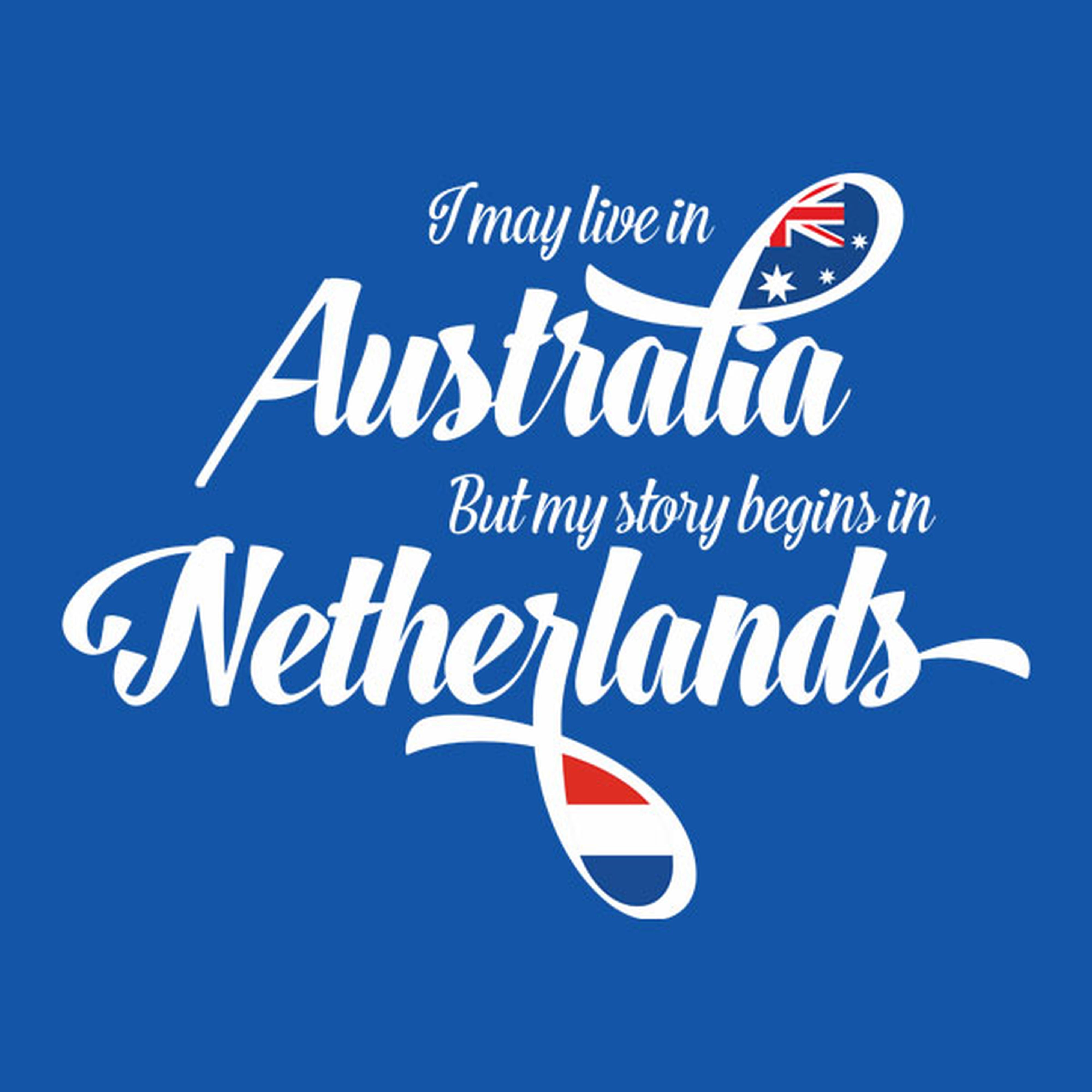 I may live in Australia but my story begins in Netherlands - T-shirt