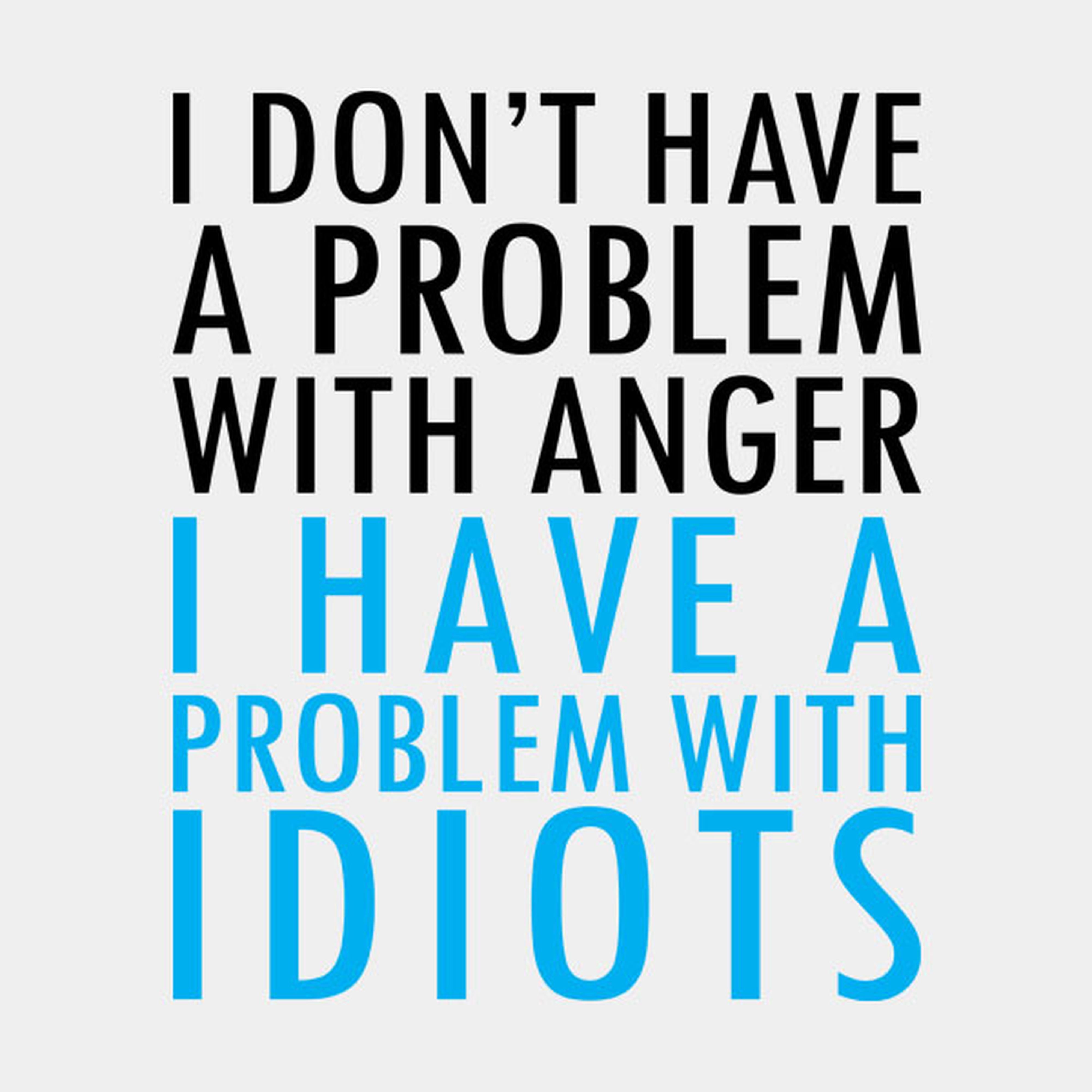 I don't have problem with anger - T-shirt