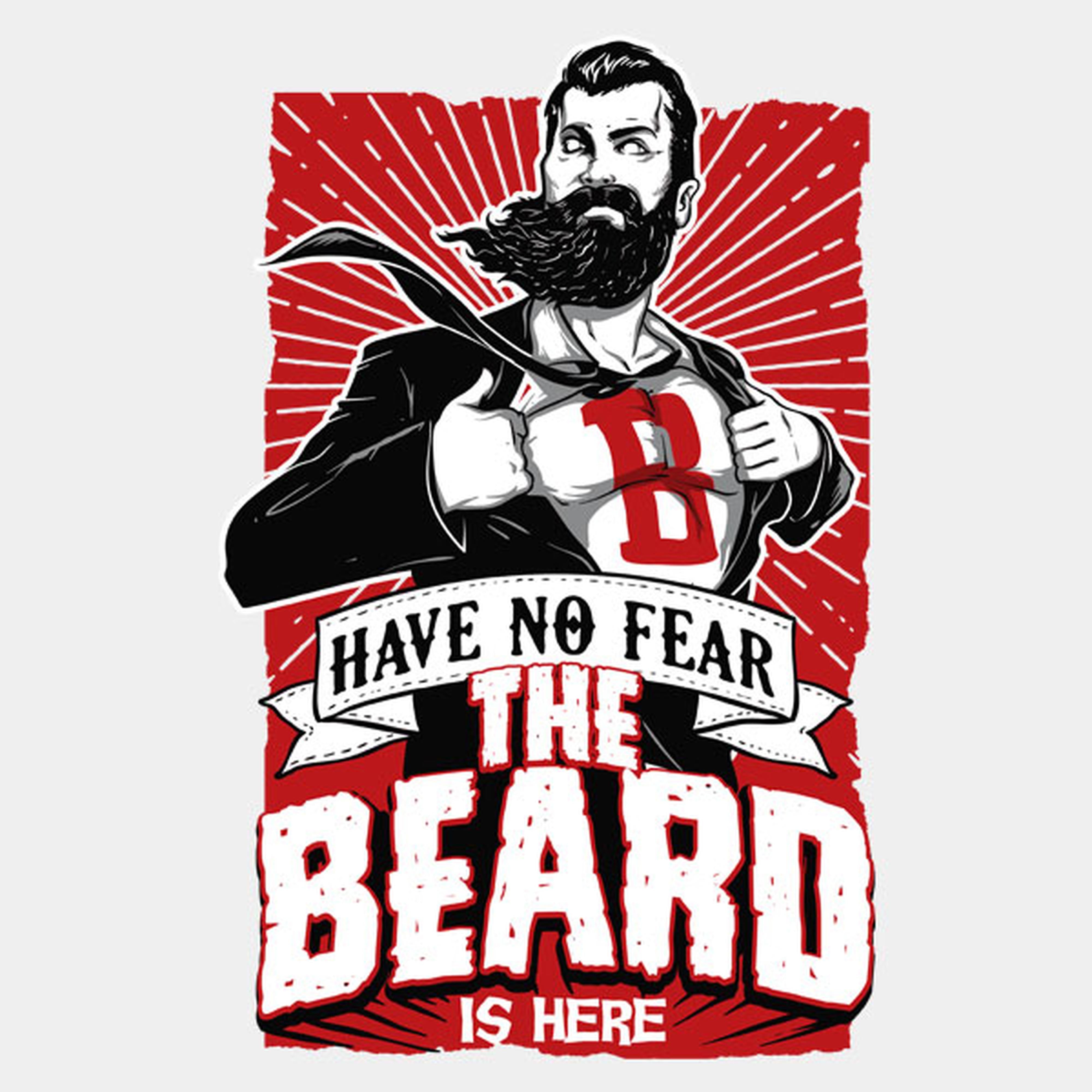 Have no fear - beard is here - T-shirt