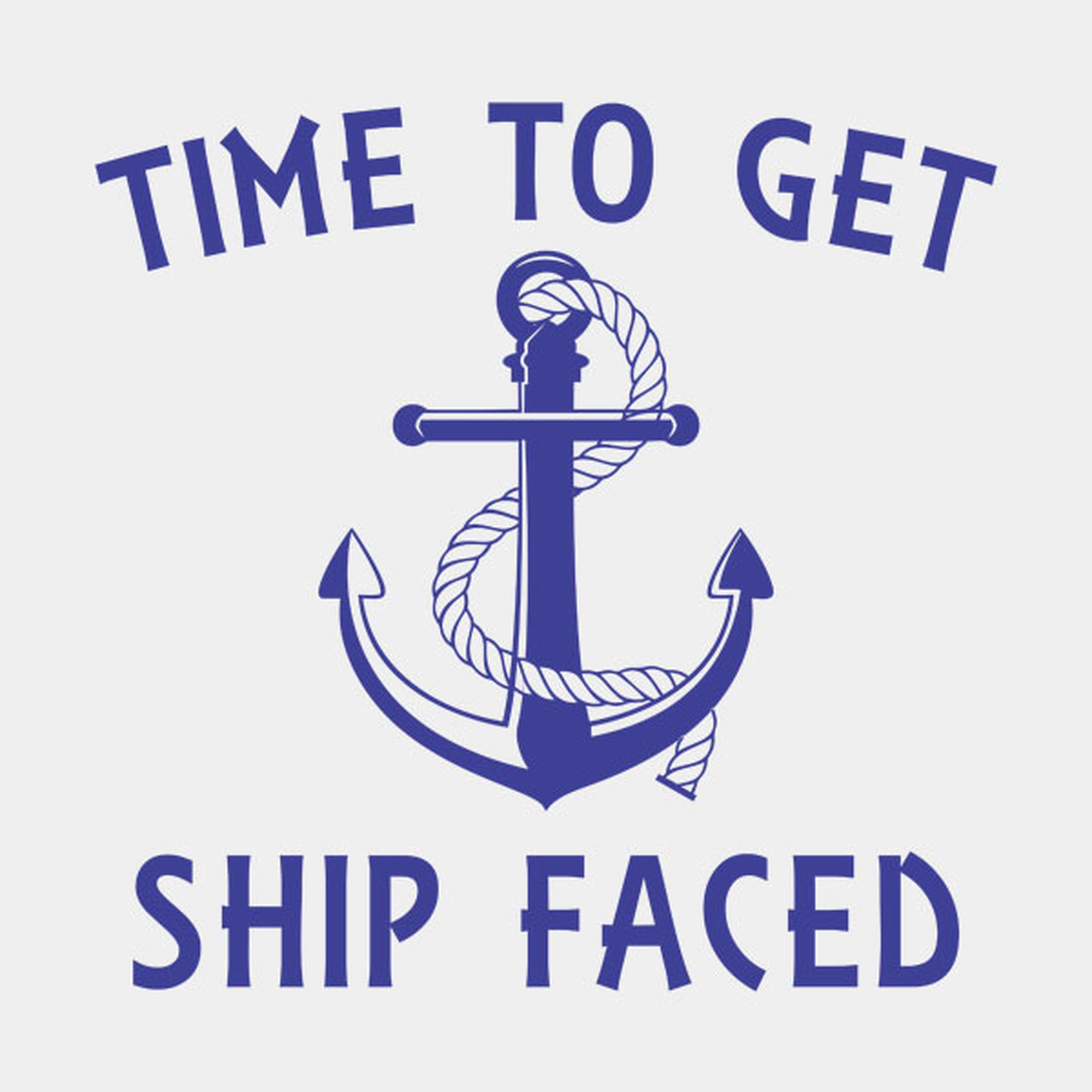 Time to get ship faced - T-shirt