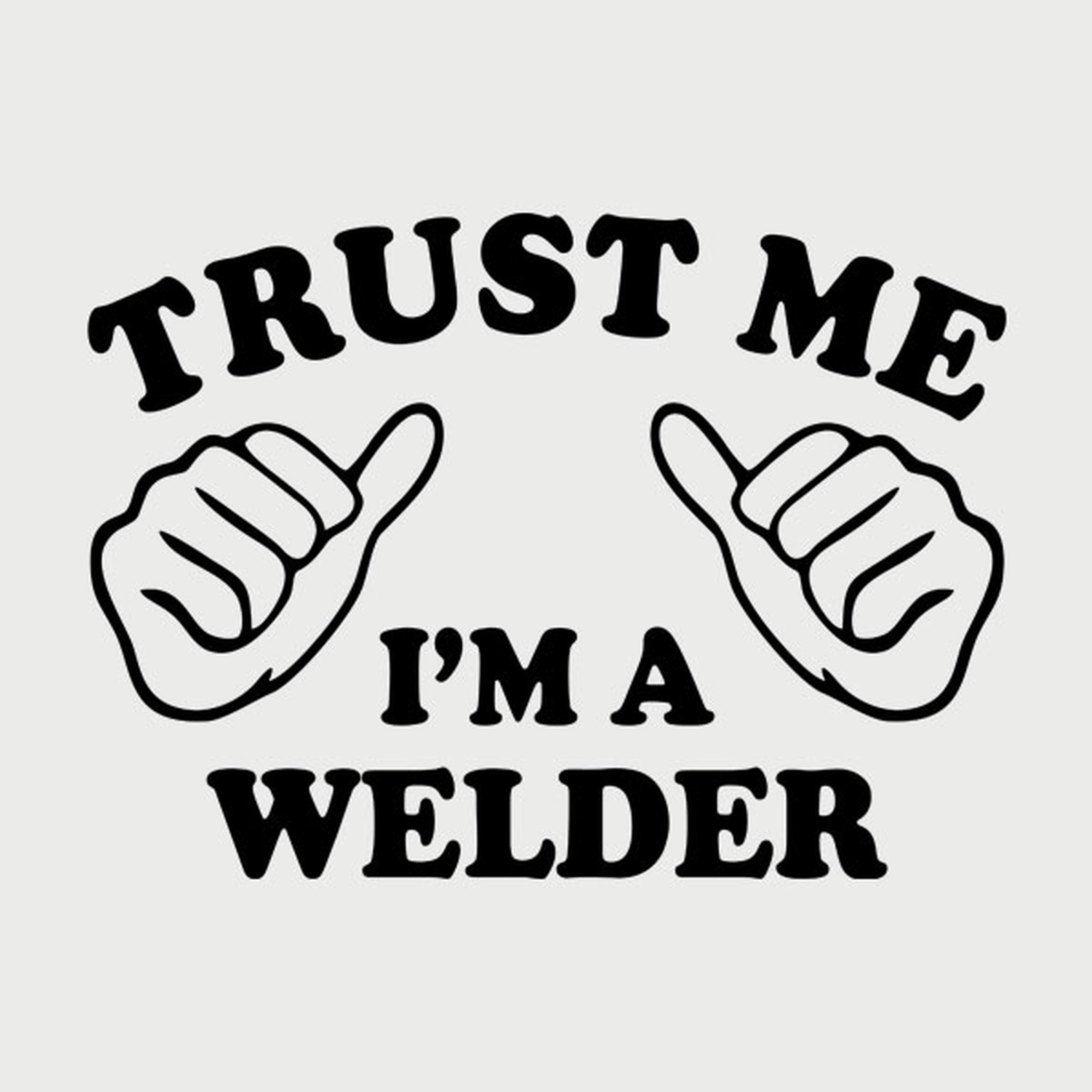 Trust me - I am a welder - T-shirt