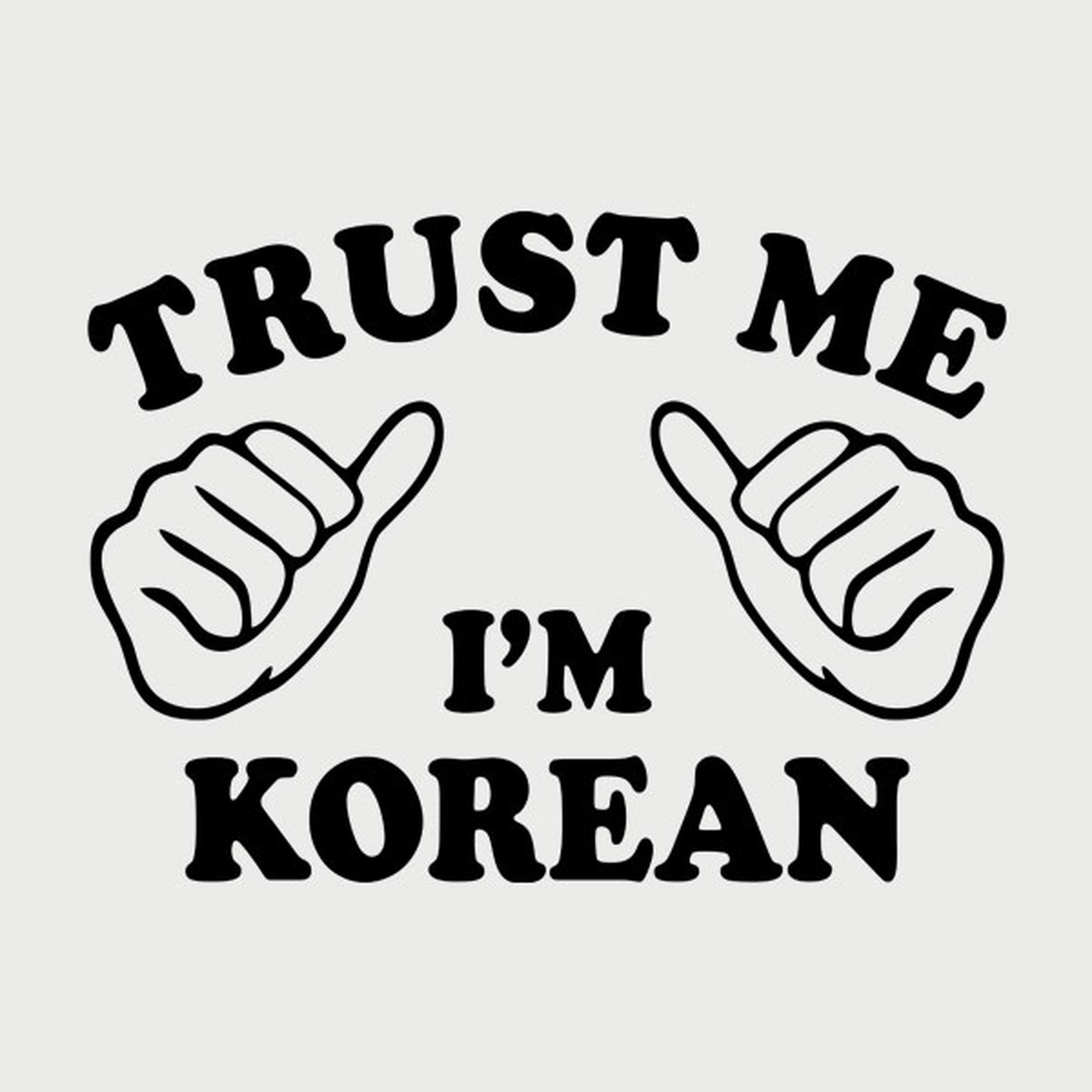 Trust me - I am Korean - T-shirt