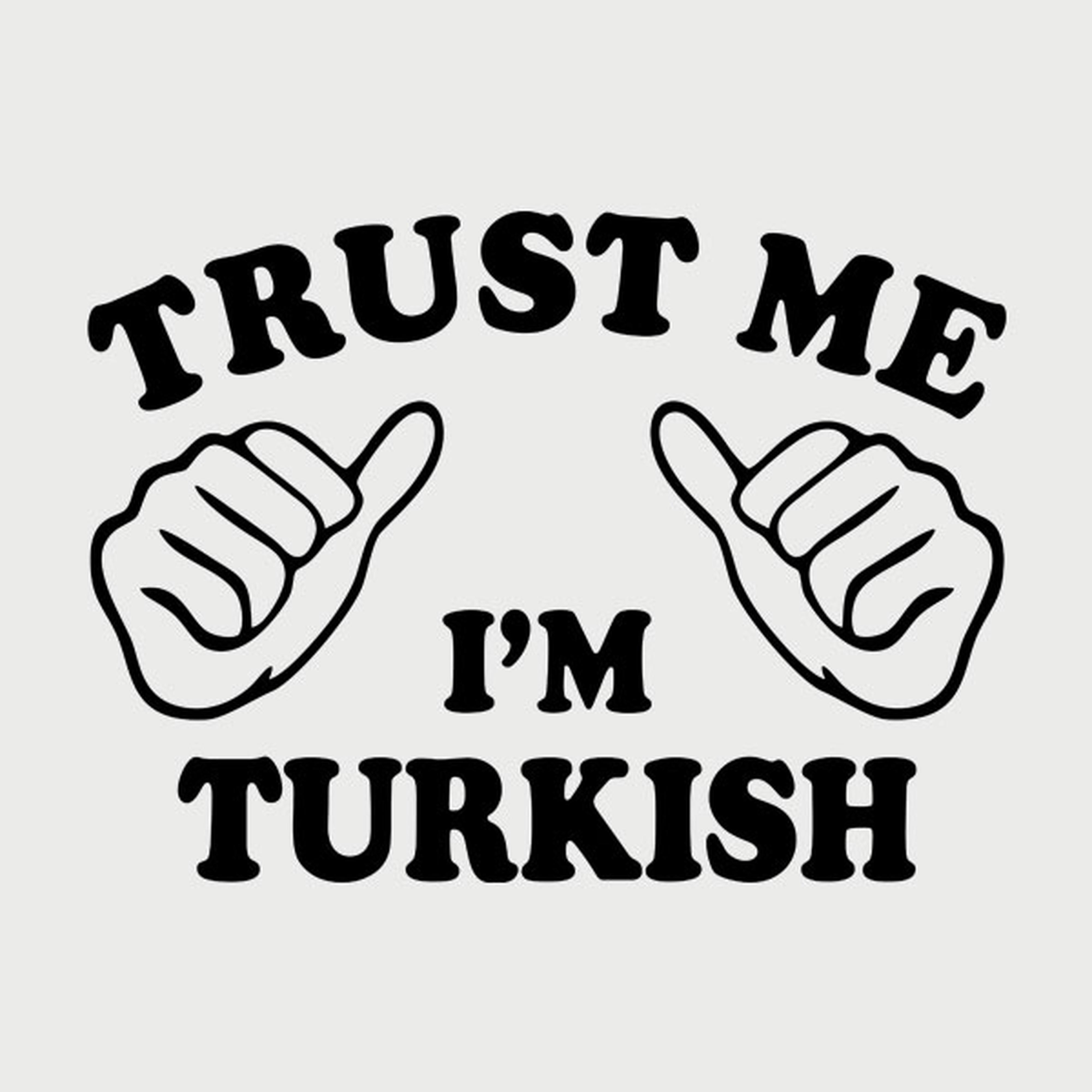 Trust me - I am Turkish - T-shirt