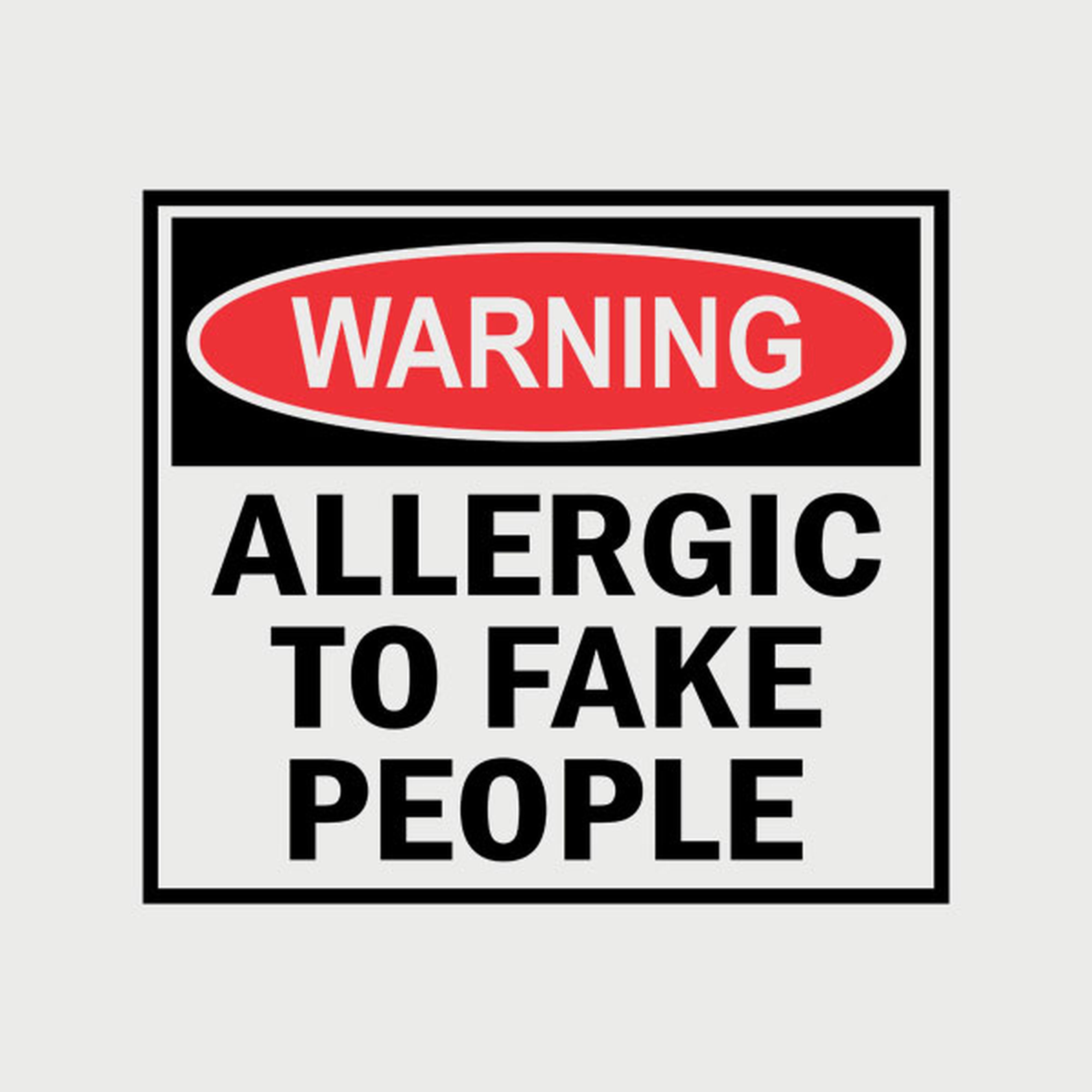 Allergic to fake people