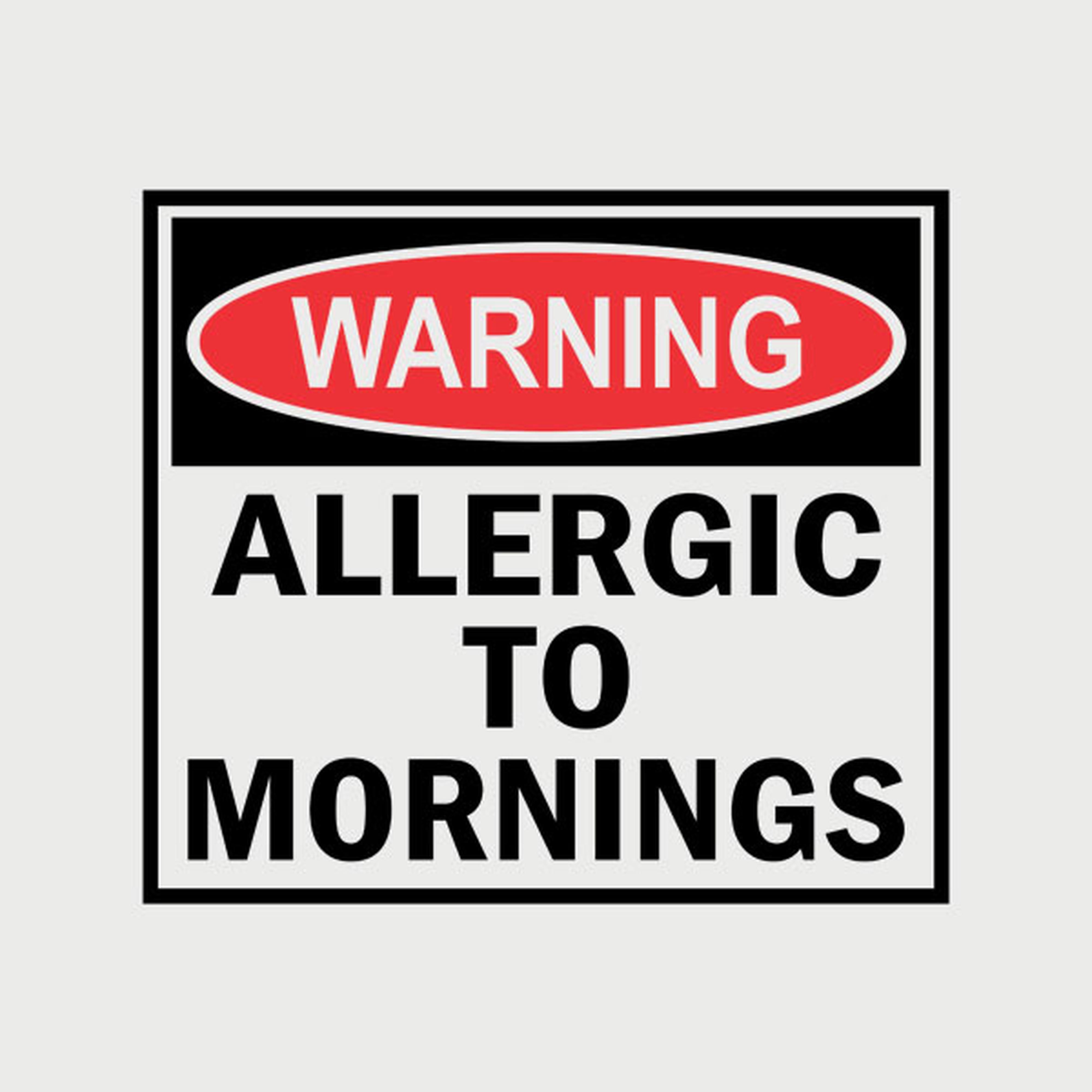 Allergic to mornings