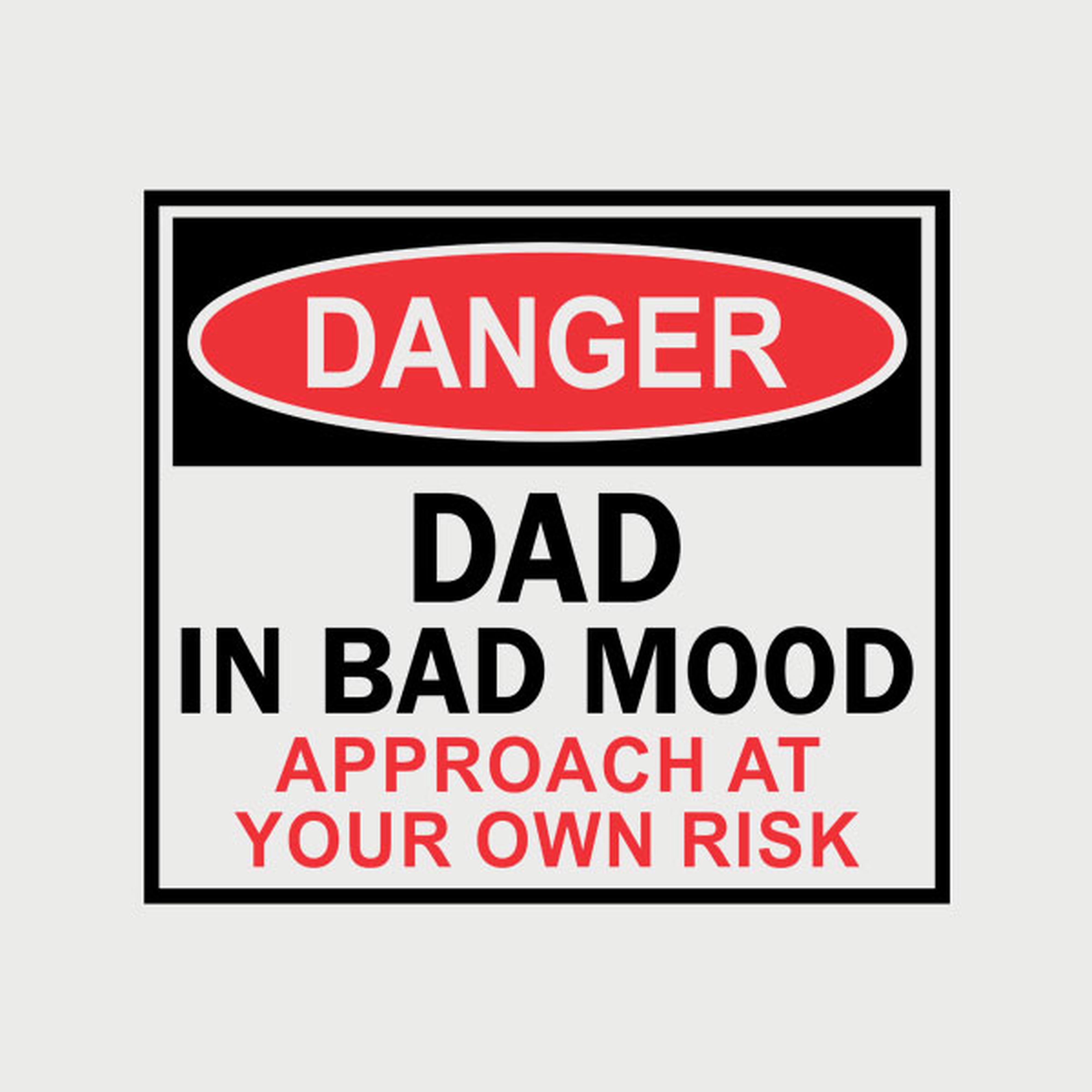 Dad in bad mood
