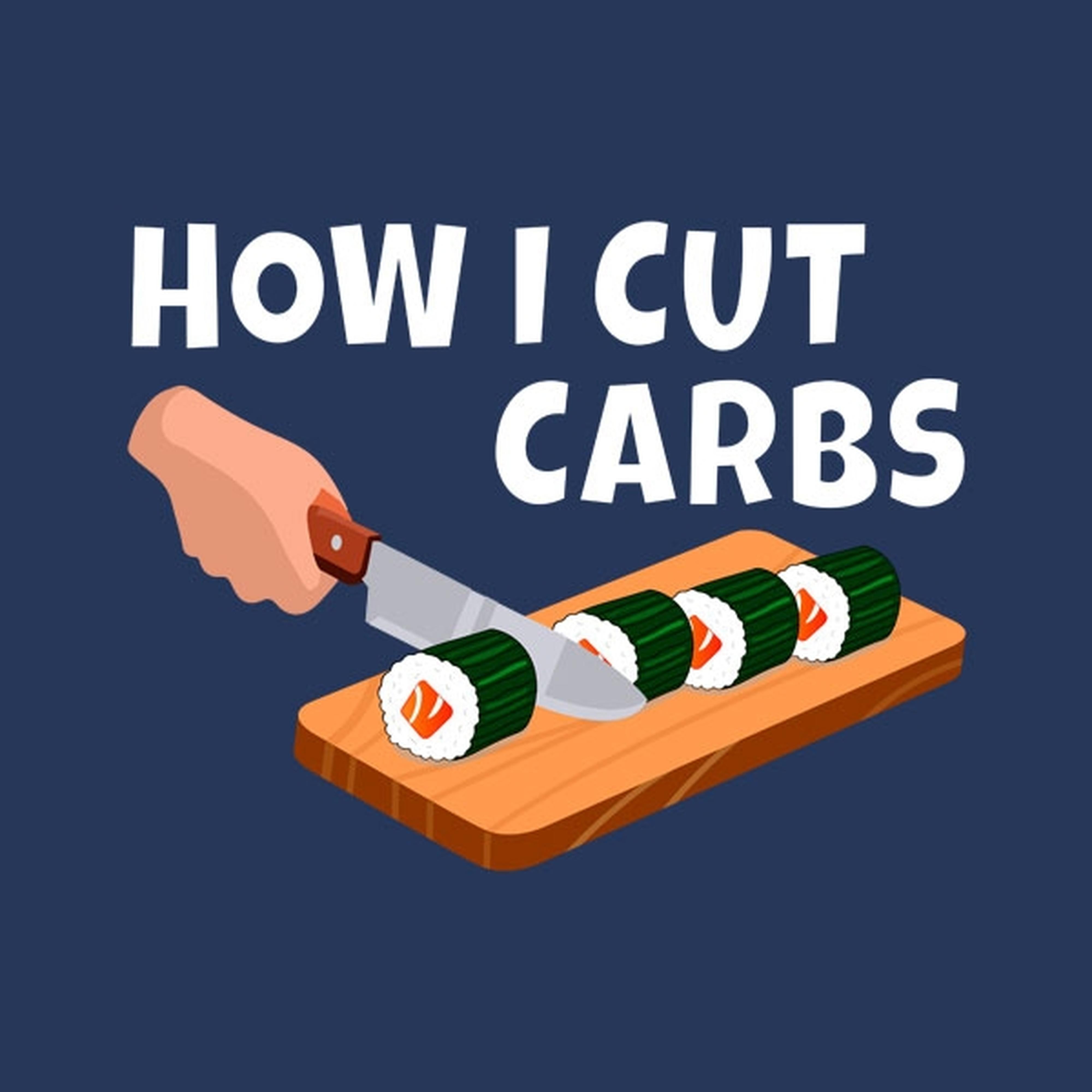How I cut carbs (sushi) - T-shirt
