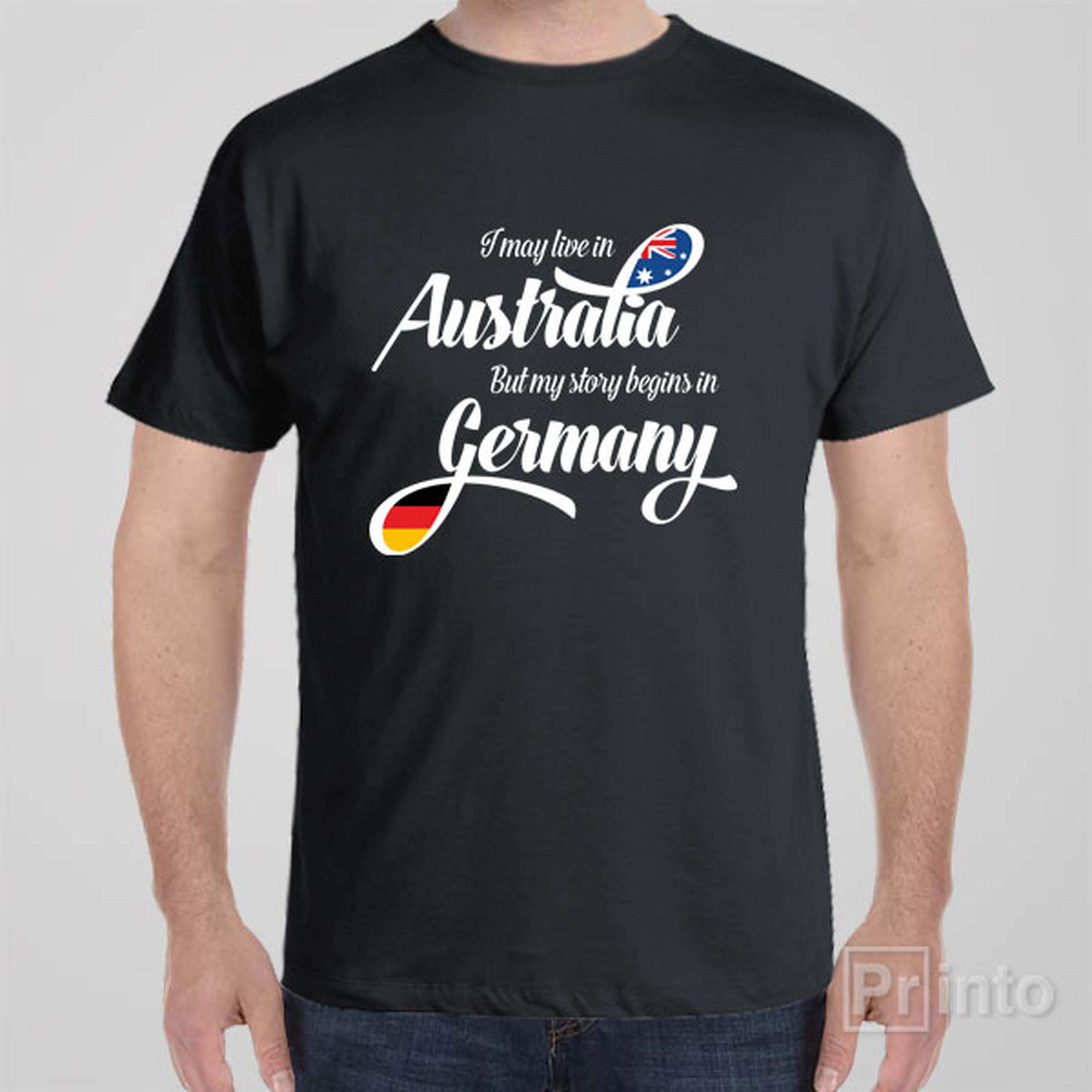 i-may-live-in-australia-but-my-story-begins-in-germany-t-shirt
