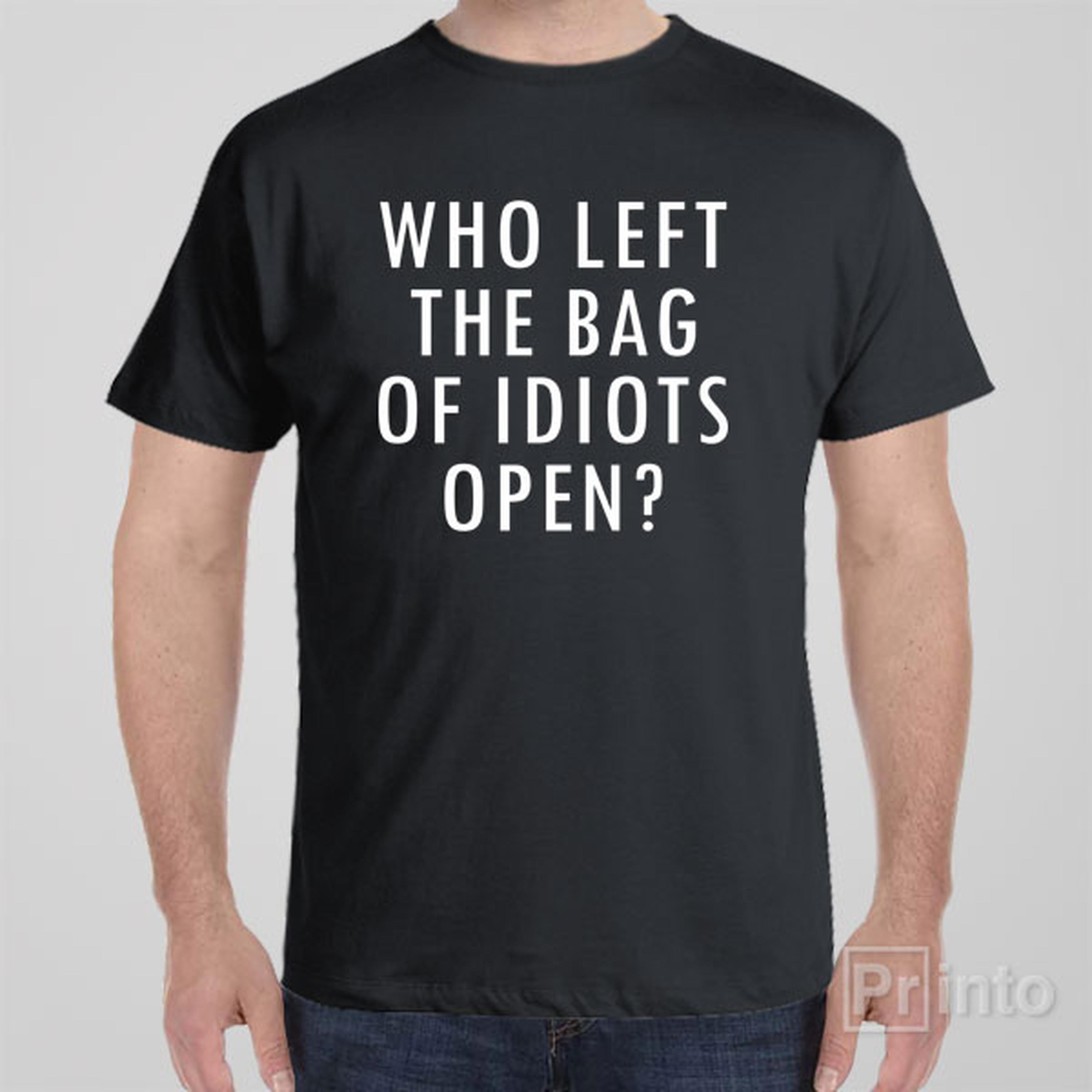 who-left-the-bag-of-idiots-open-t-shirt