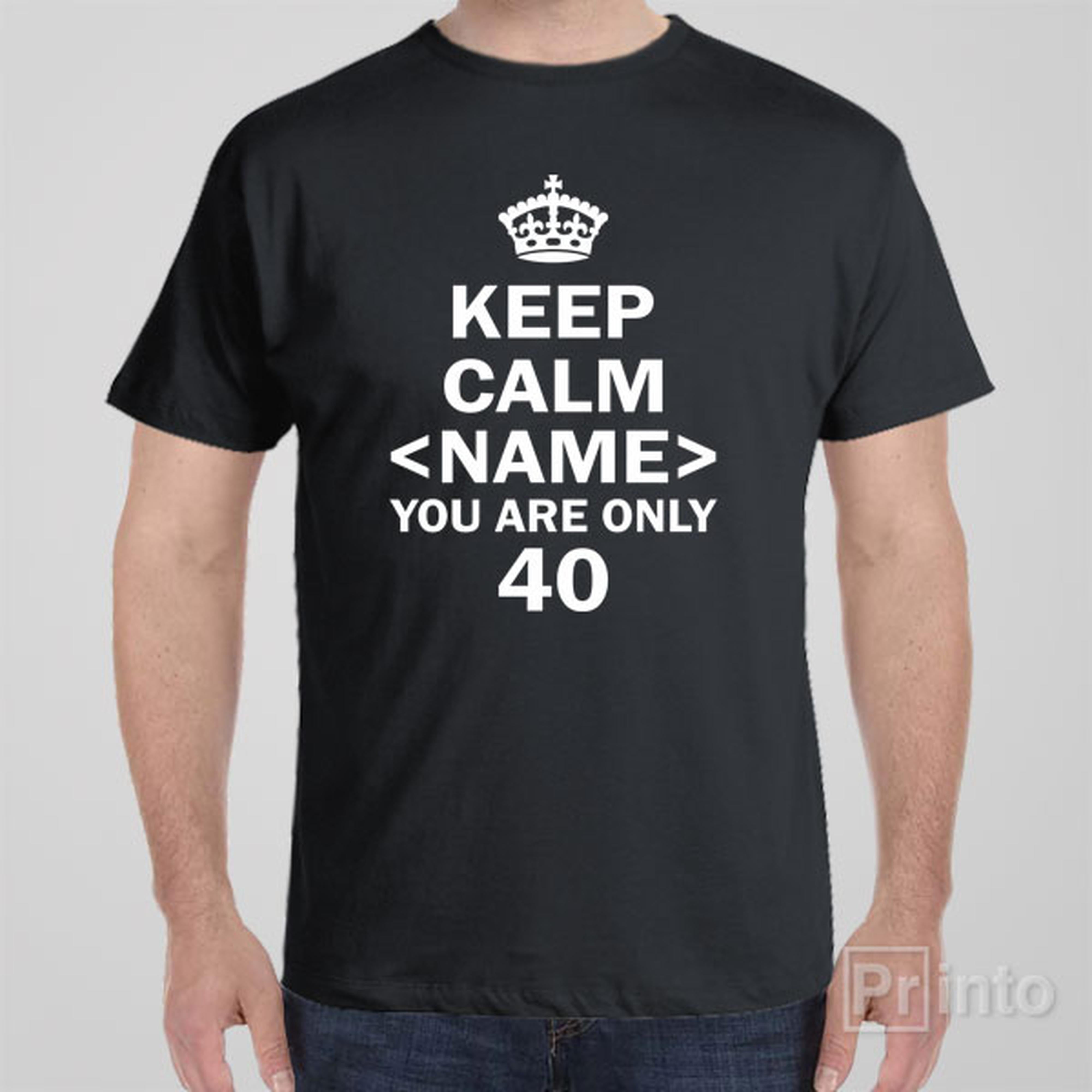 keep-calm-you-are-only-40-t-shirt
