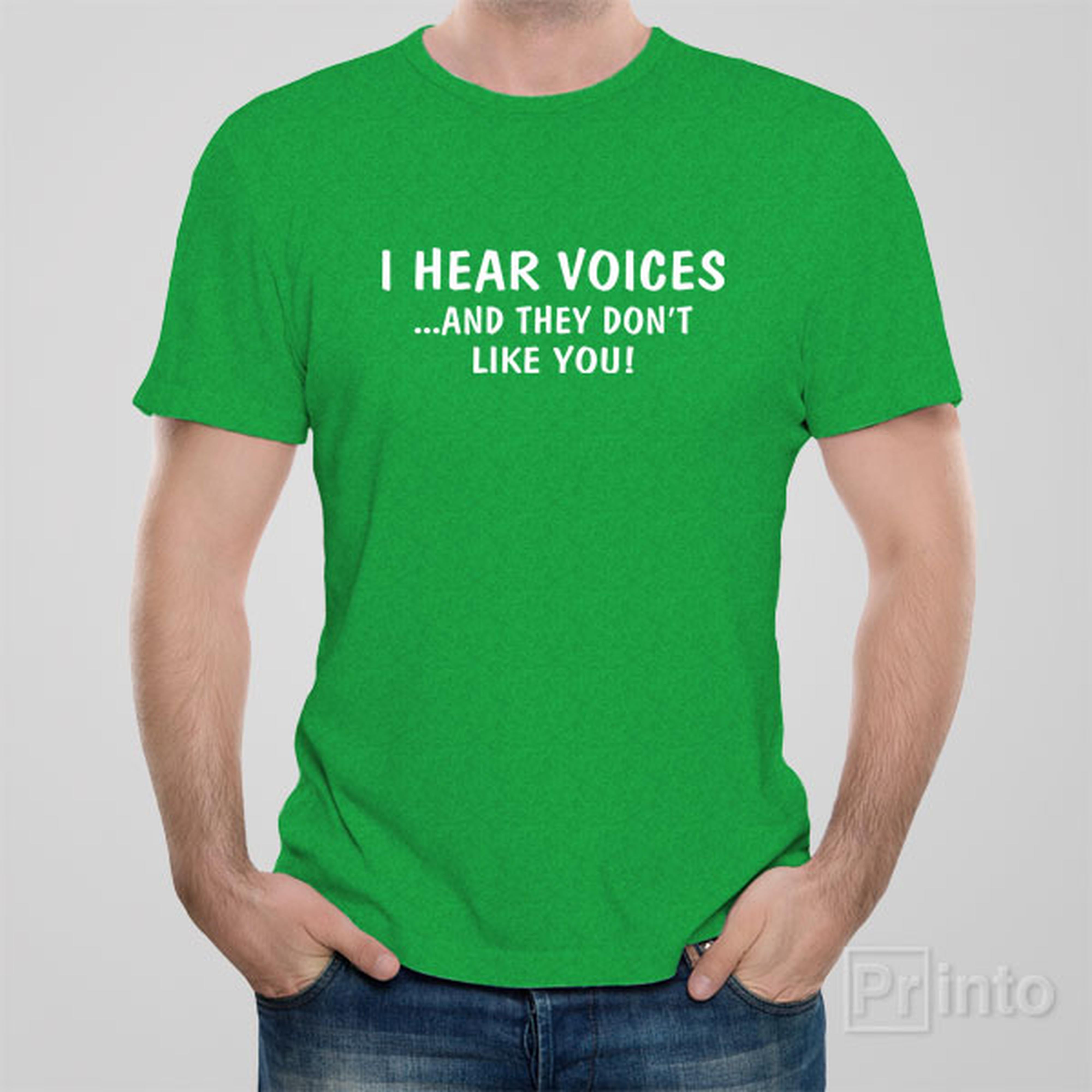 i-hear-voices-and-they-dont-like-you-t-shirt