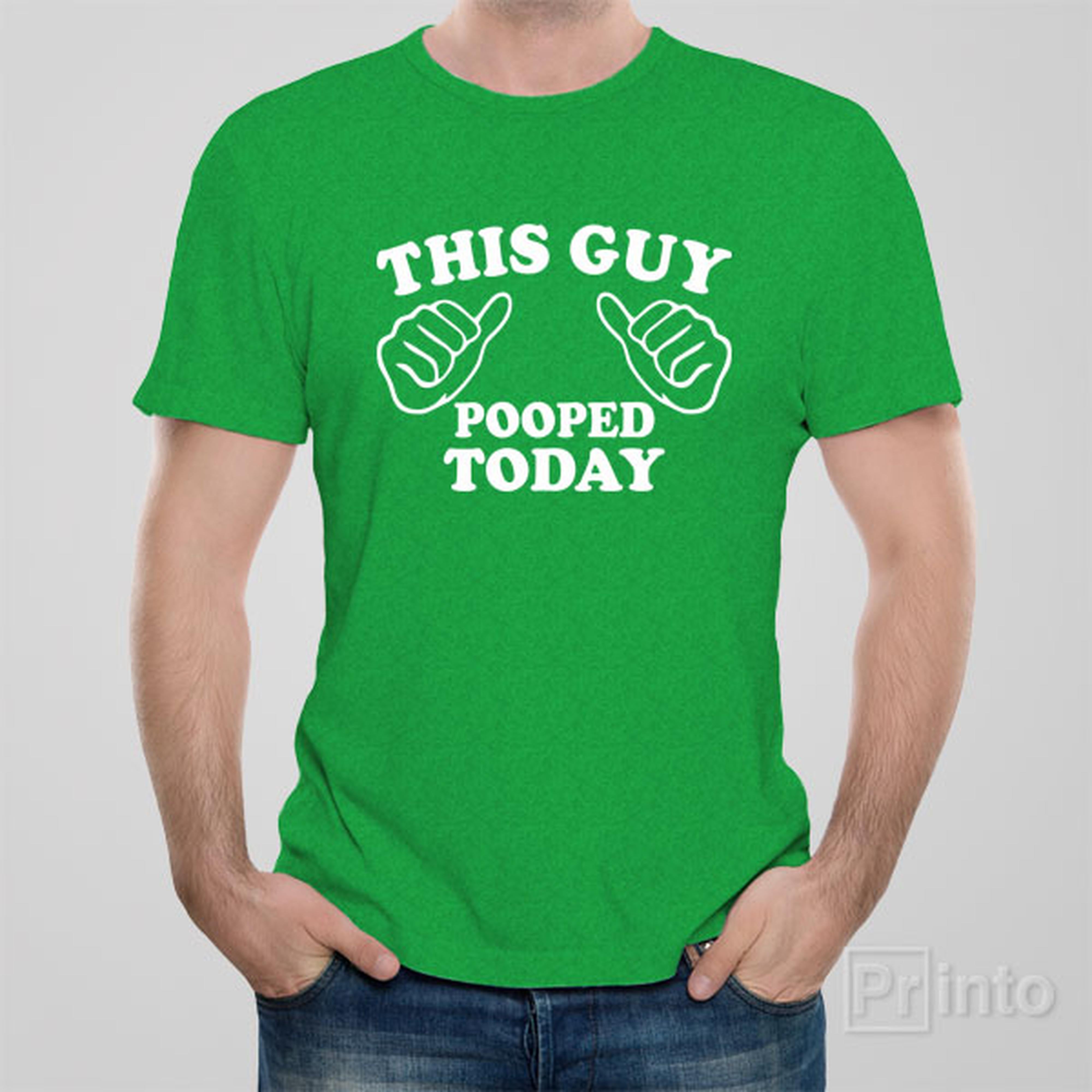this-guy-pooped-today-t-shirt