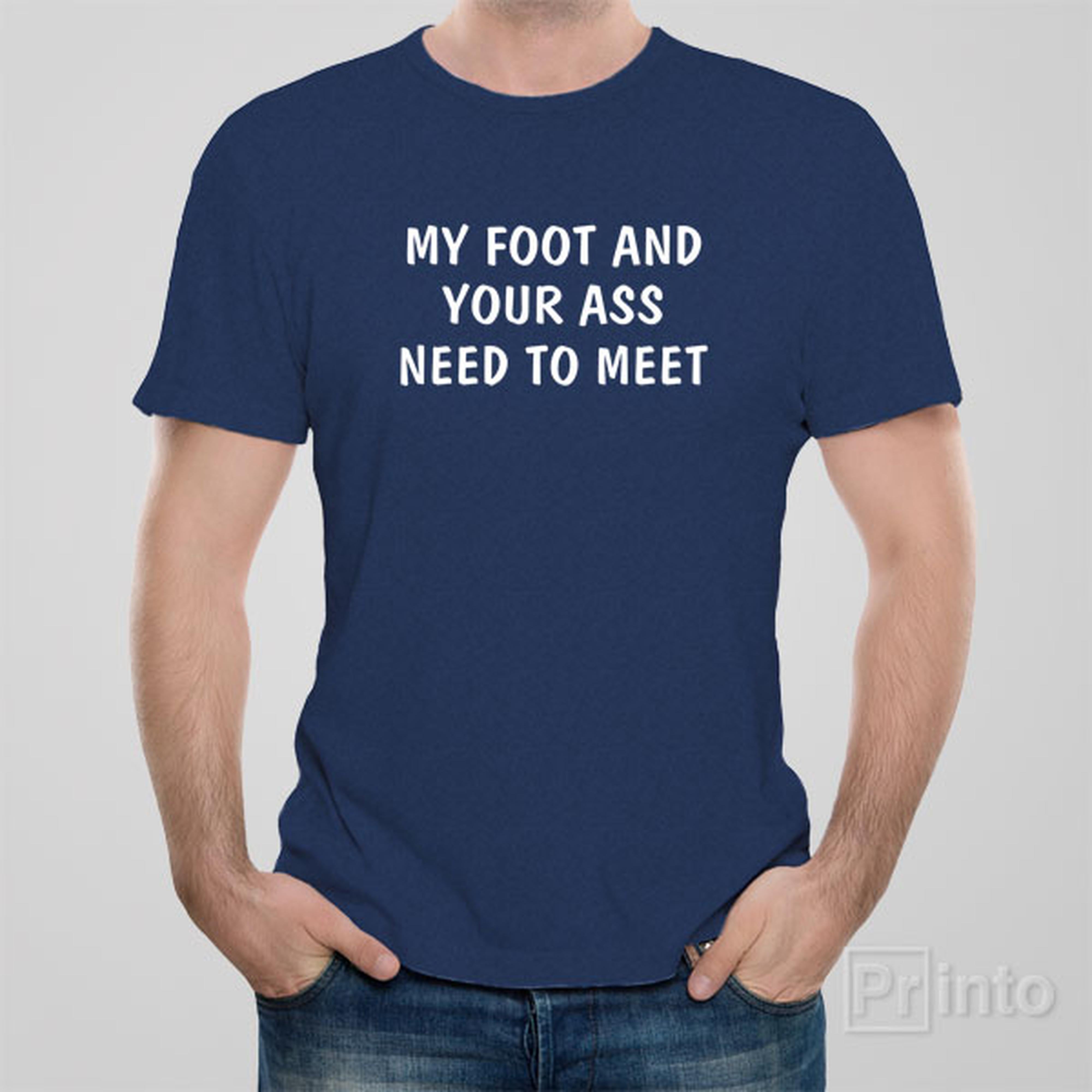 my-foot-and-your-ass-need-to-meet-t-shirt