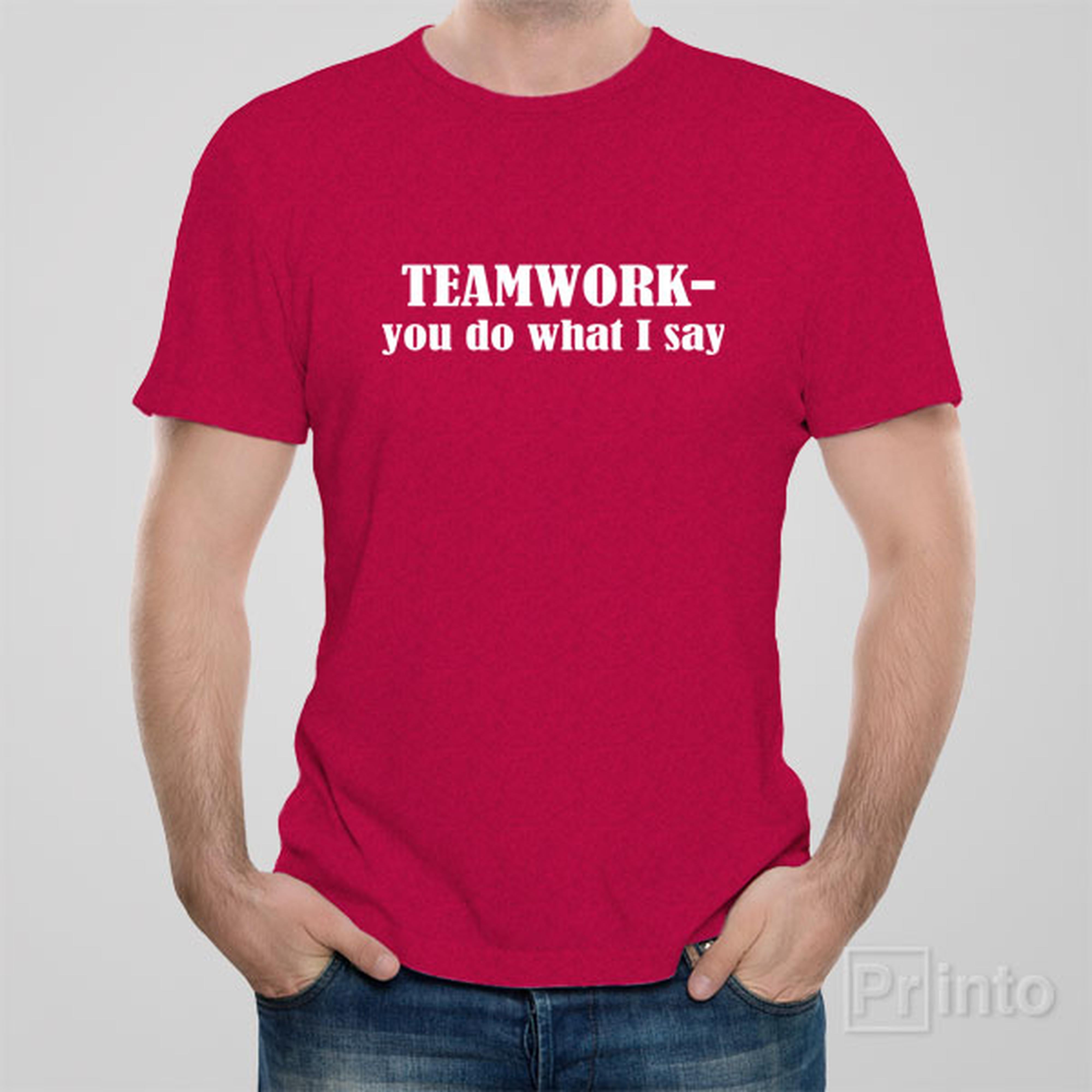 teamwork-you-do-what-i-say-t-shirt