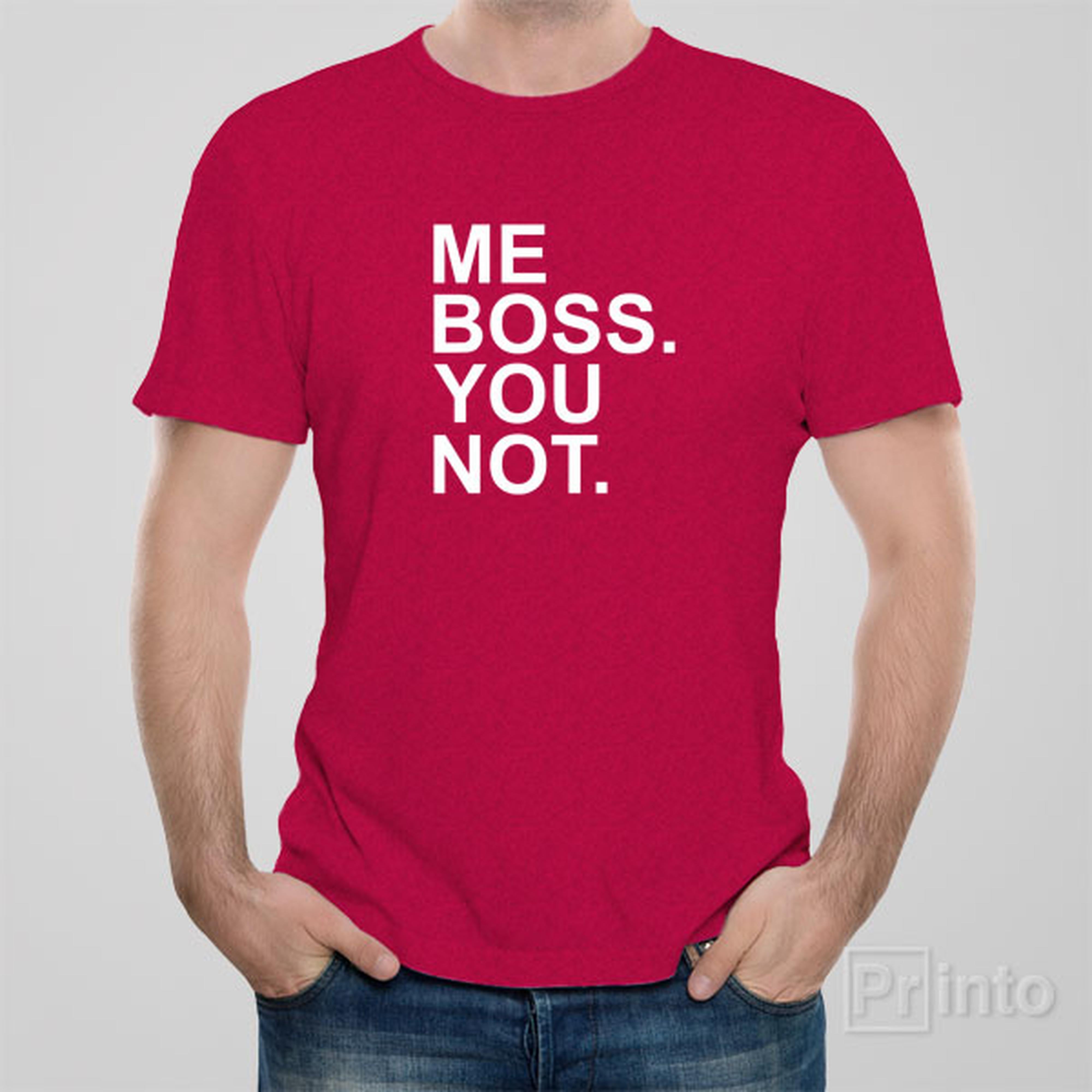 me-boss-you-not-t-shirt