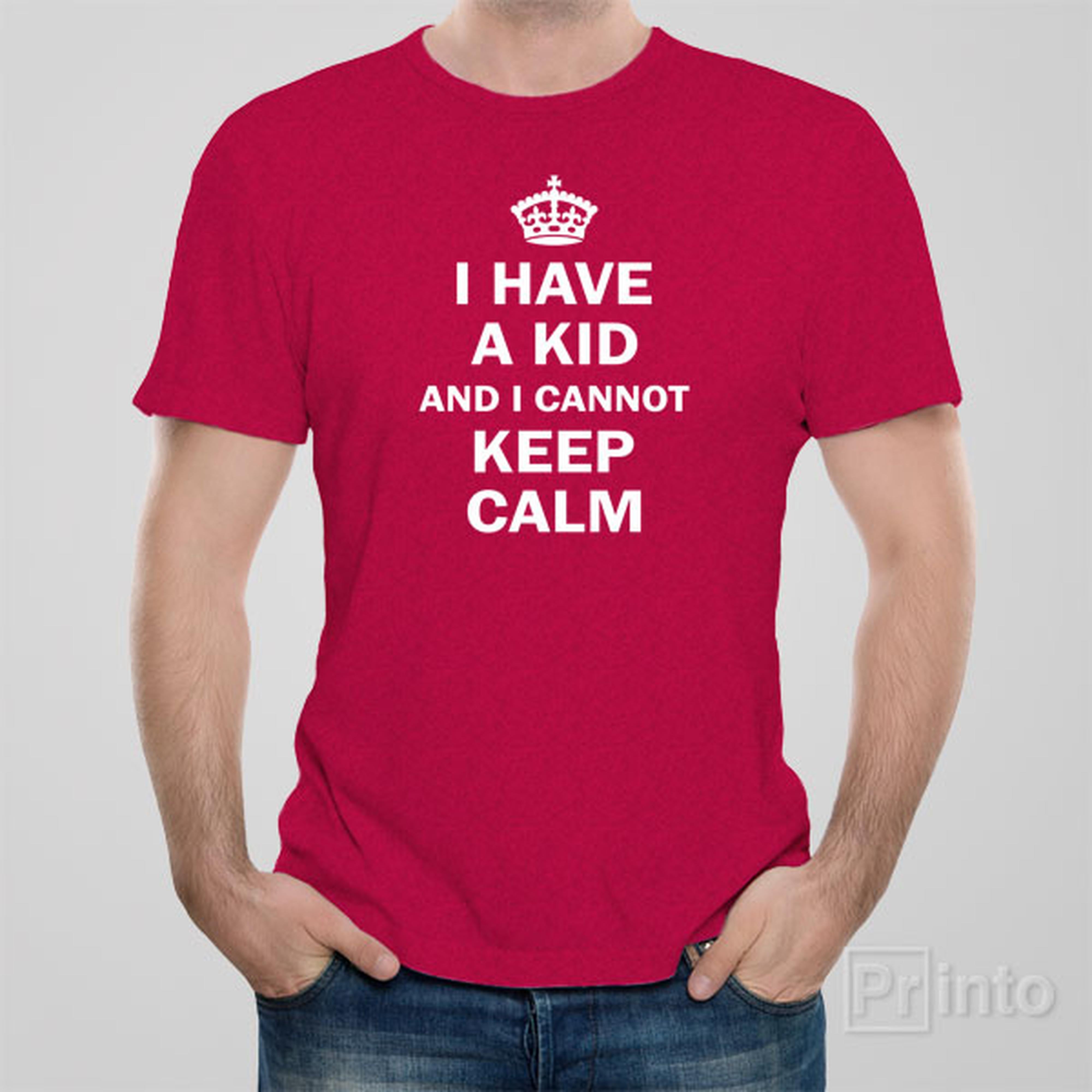 i-have-a-kid-and-i-cannot-keep-calm-t-shirt