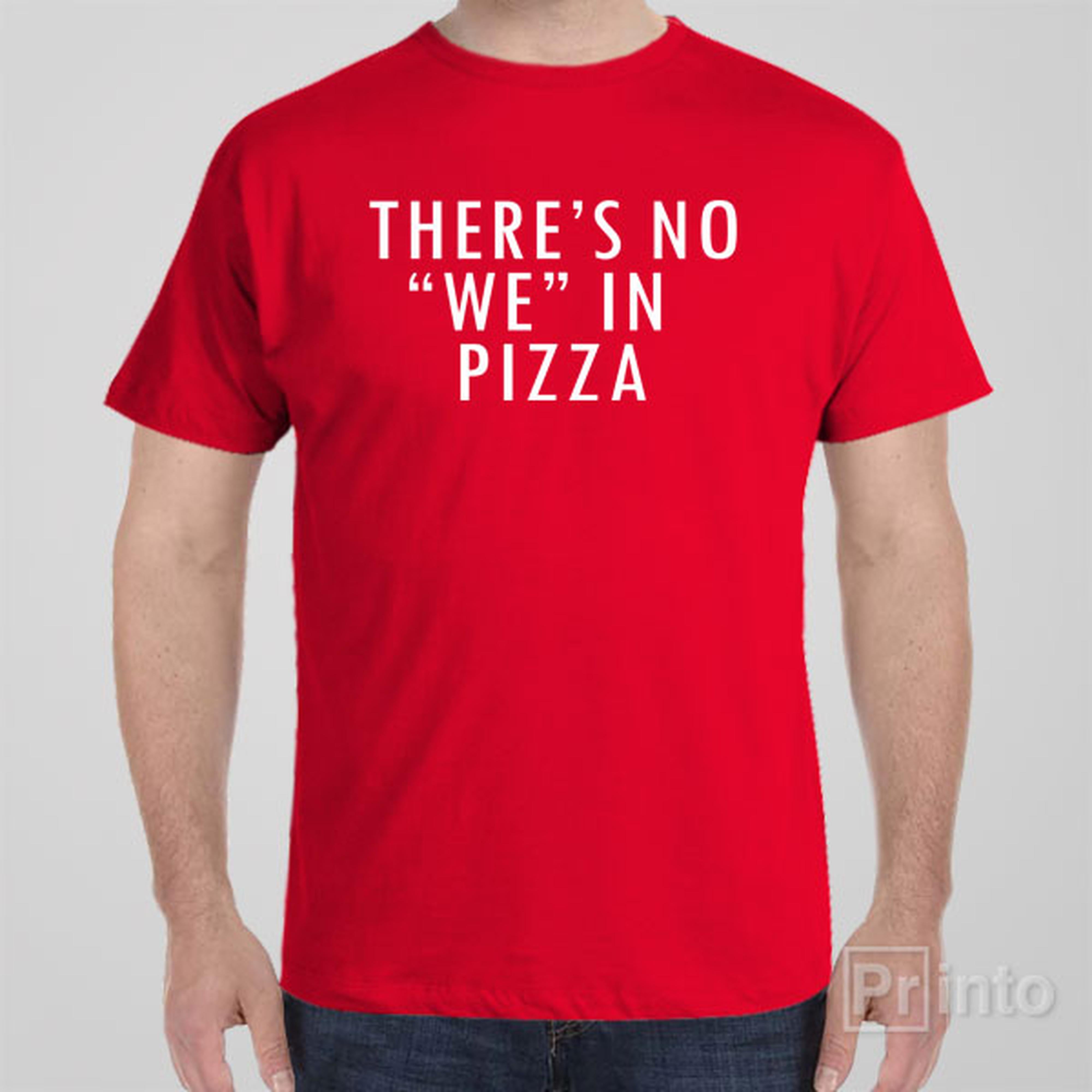 there-is-no-we-in-pizza-t-shirt
