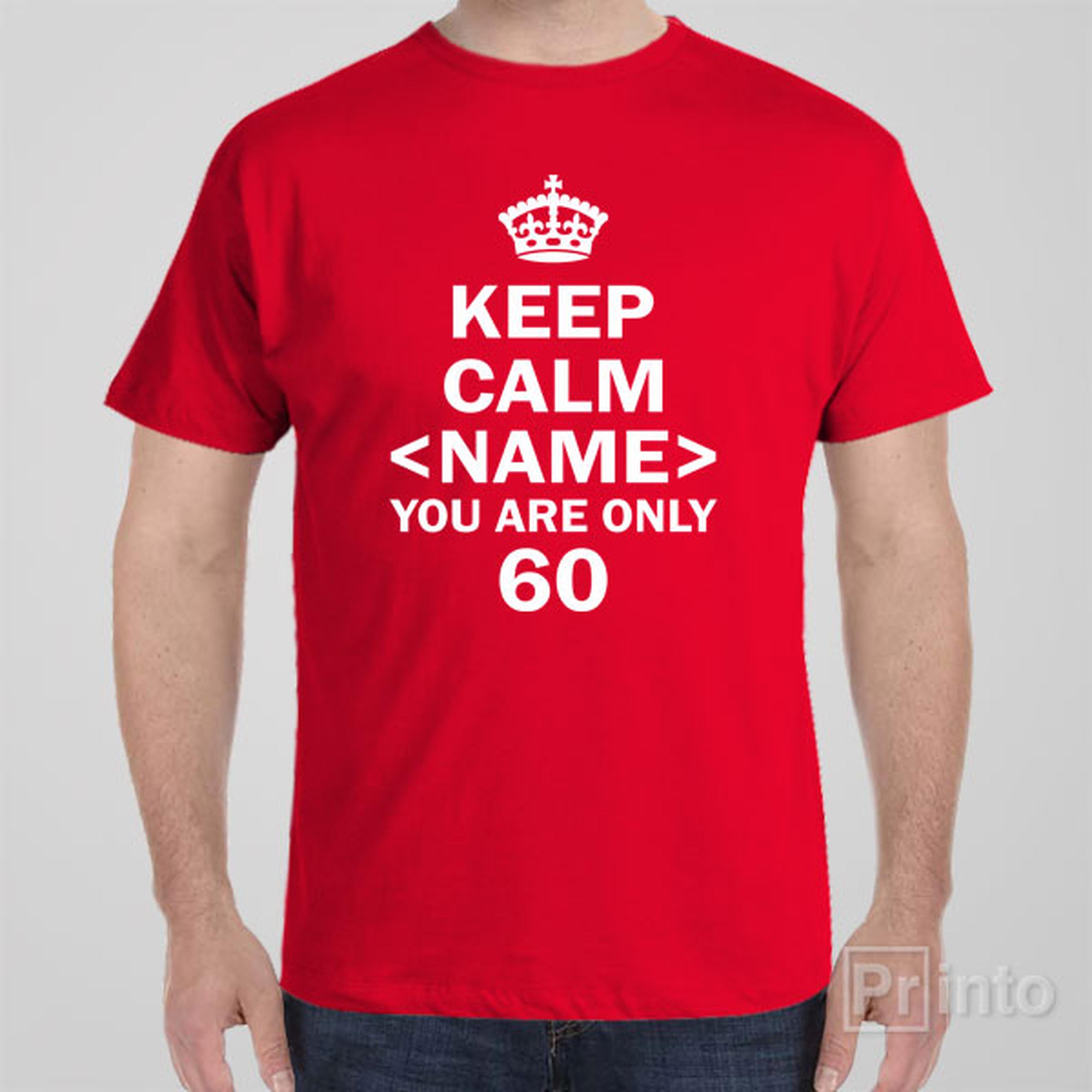 keep-calm-you-are-only-60-t-shirt