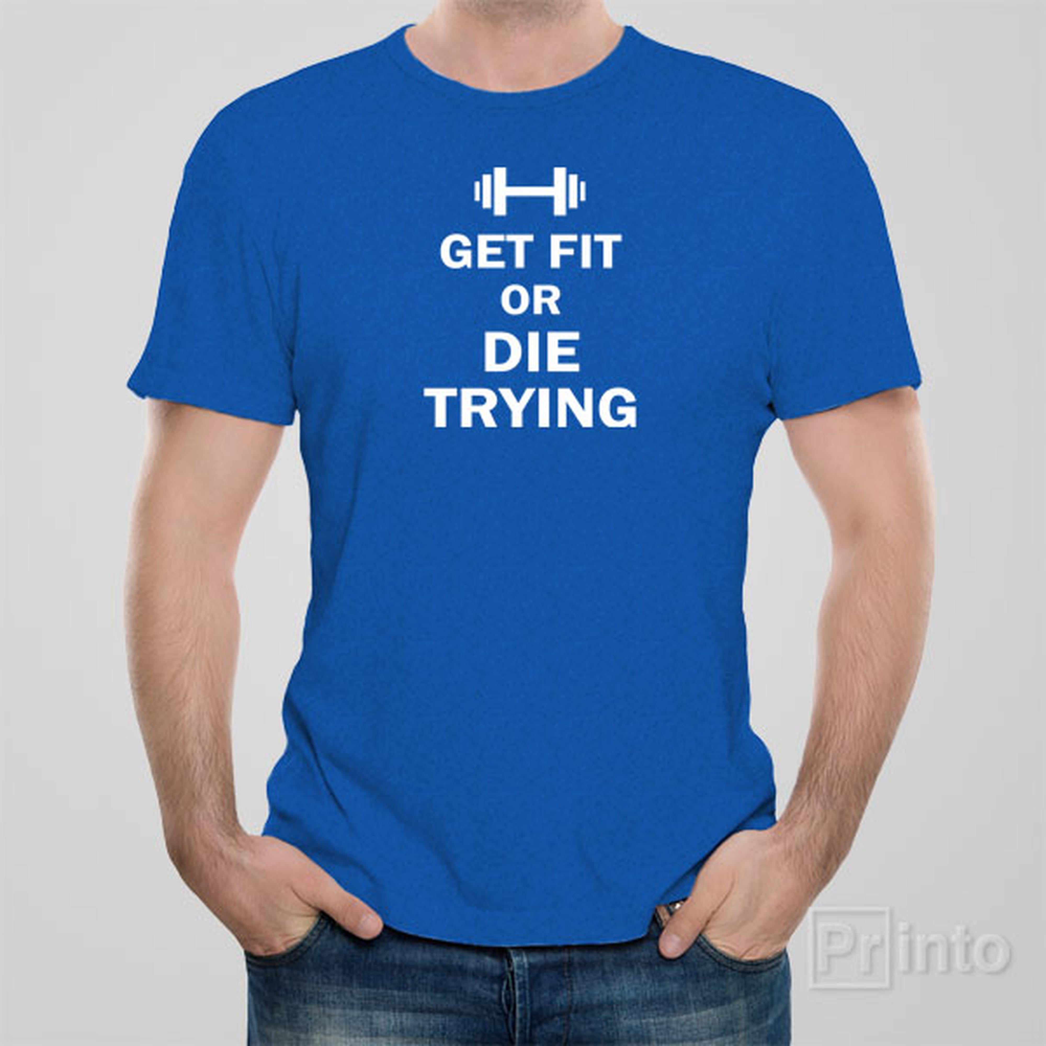 get-fit-or-die-trying-t-shirt