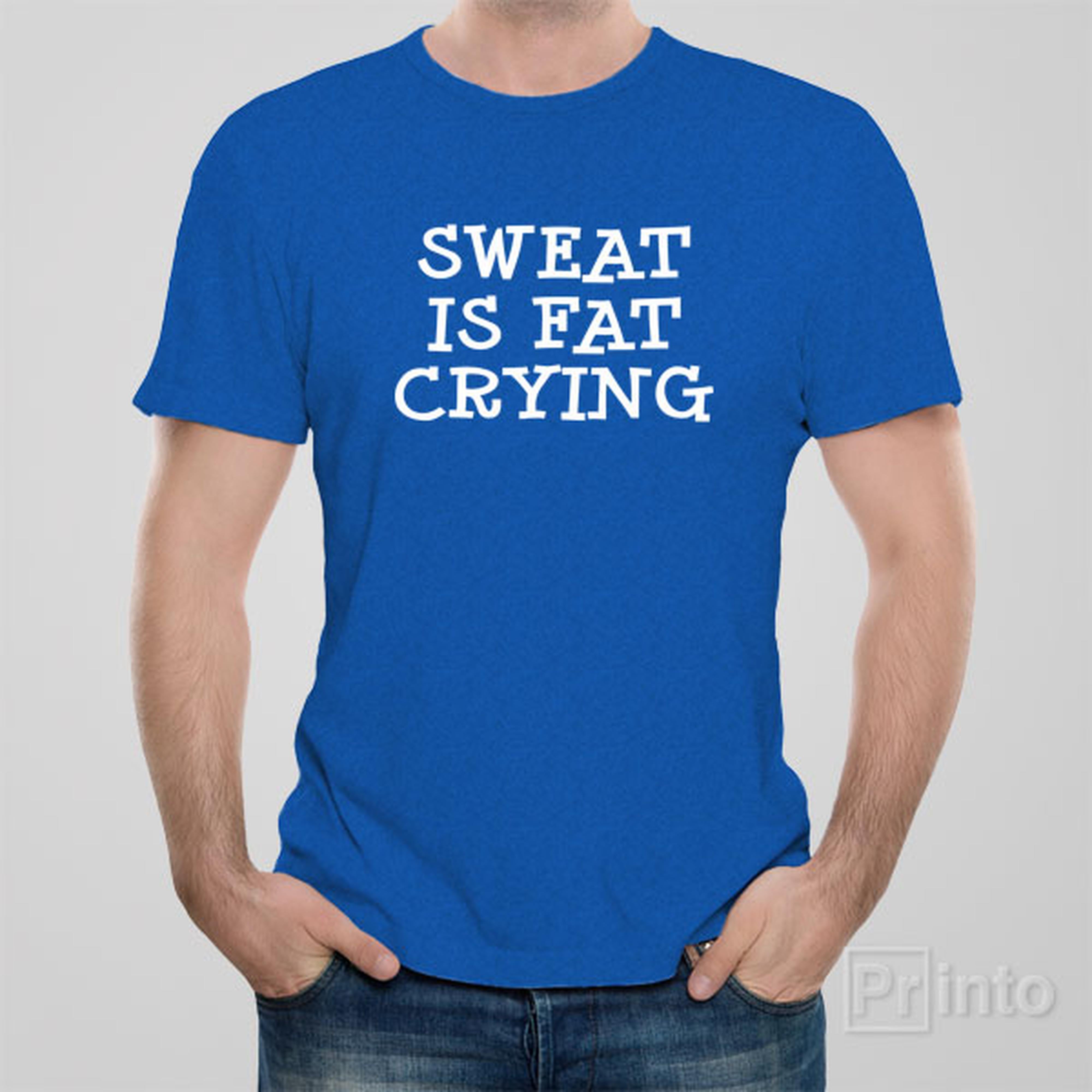 sweat-is-fat-crying-t-shirt