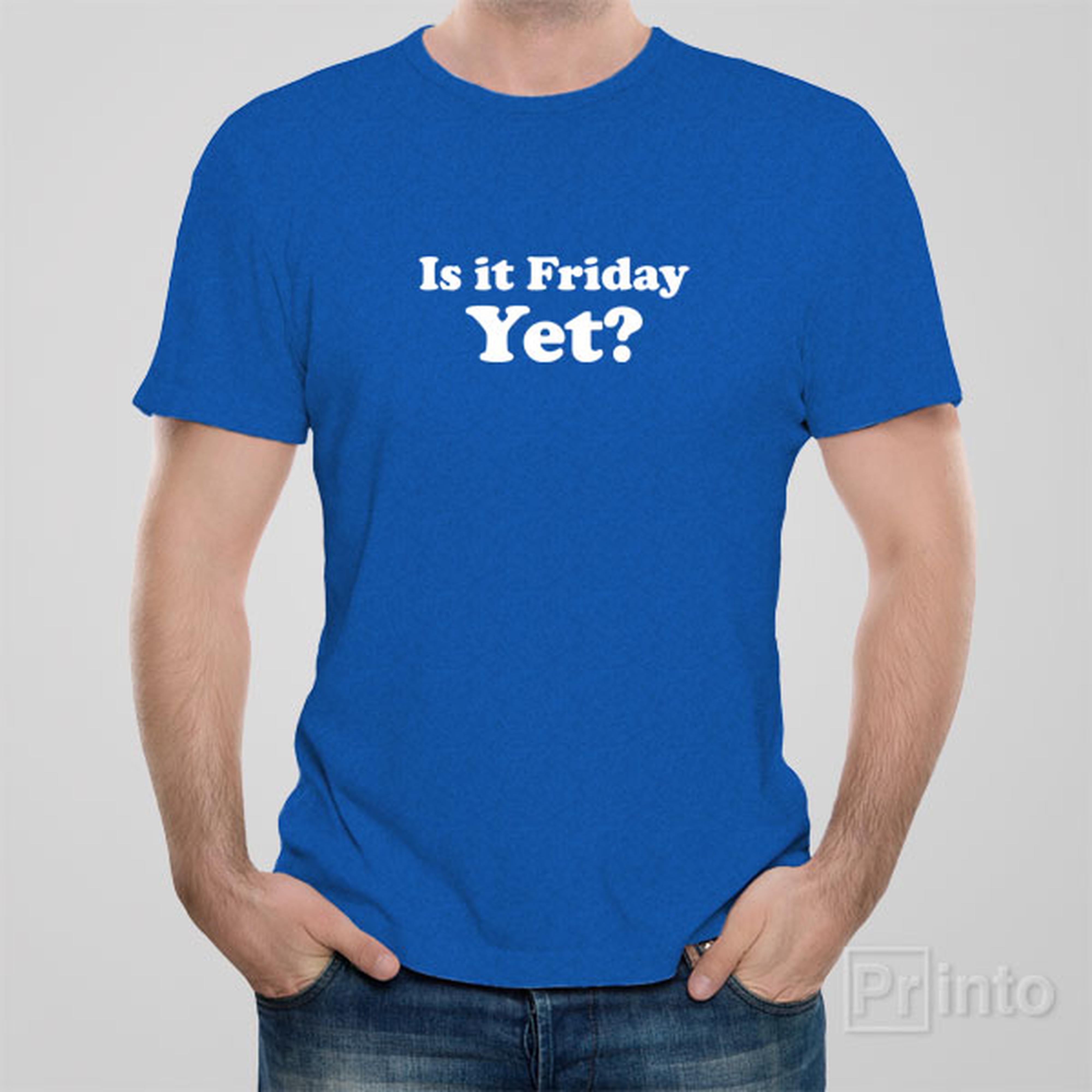 is-it-friday-yet-t-shirt